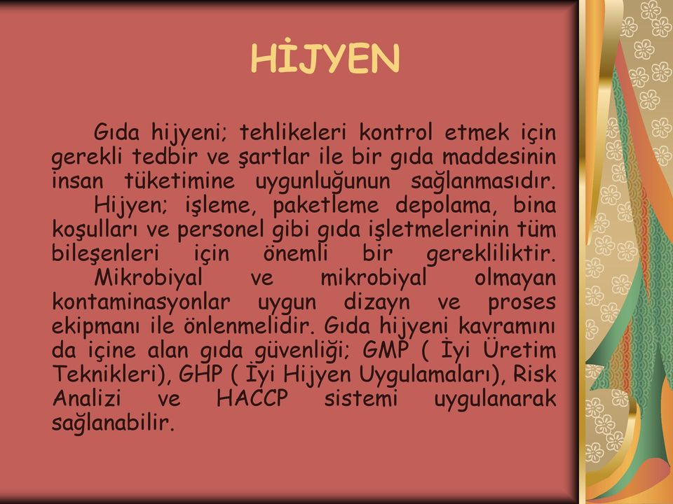 Hijyen; işleme, paketleme depolama, bina koşulları ve personel gibi gıda işletmelerinin tüm bileşenleri için önemli bir gerekliliktir.