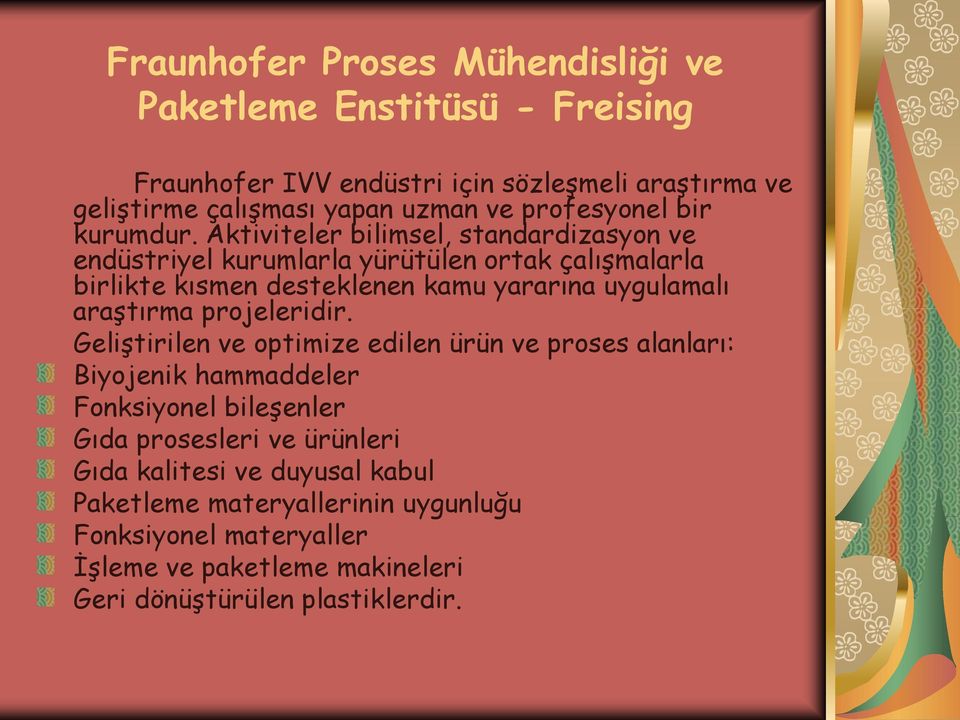 Aktiviteler bilimsel, standardizasyon ve endüstriyel kurumlarla yürütülen ortak çalışmalarla birlikte kısmen desteklenen kamu yararına uygulamalı araştırma