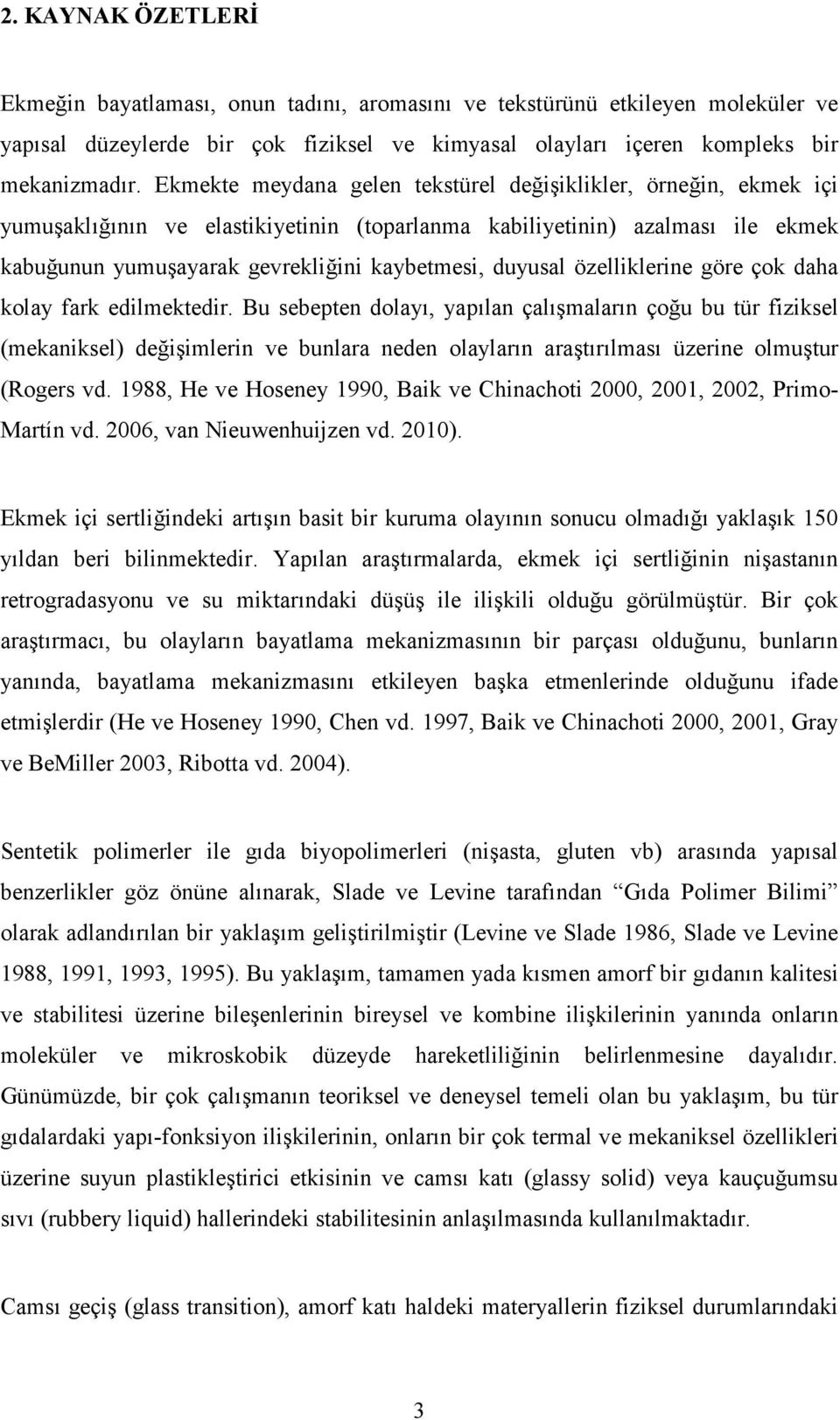 duyusal özelliklerine göre çok daha kolay fark edilmektedir.