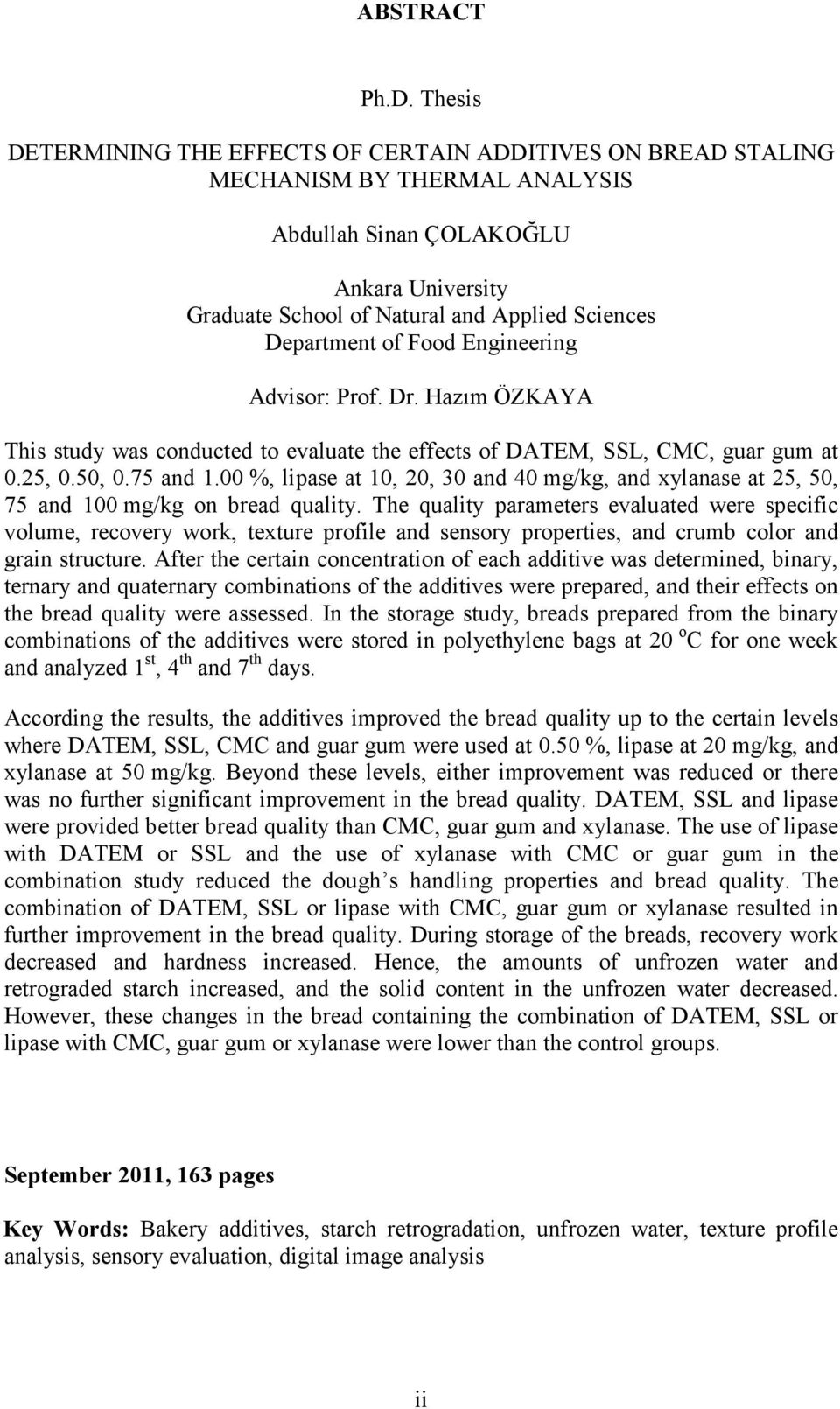 Department of Food Engineering Advisor: Prof. Dr. Hazım ÖZKAYA This study was conducted to evaluate the effects of DATEM, SSL, CMC, guar gum at 0.25, 0.50, 0.75 and 1.