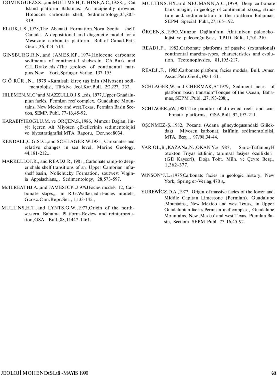 ,1974 t Holoccne carbonate sediments of continental shelves,in. CA.Burk and C.L.Drake.eds./The geology of continental margins,ncw York,Springer-Verlag, 137-155. G Ö RÜR,N.