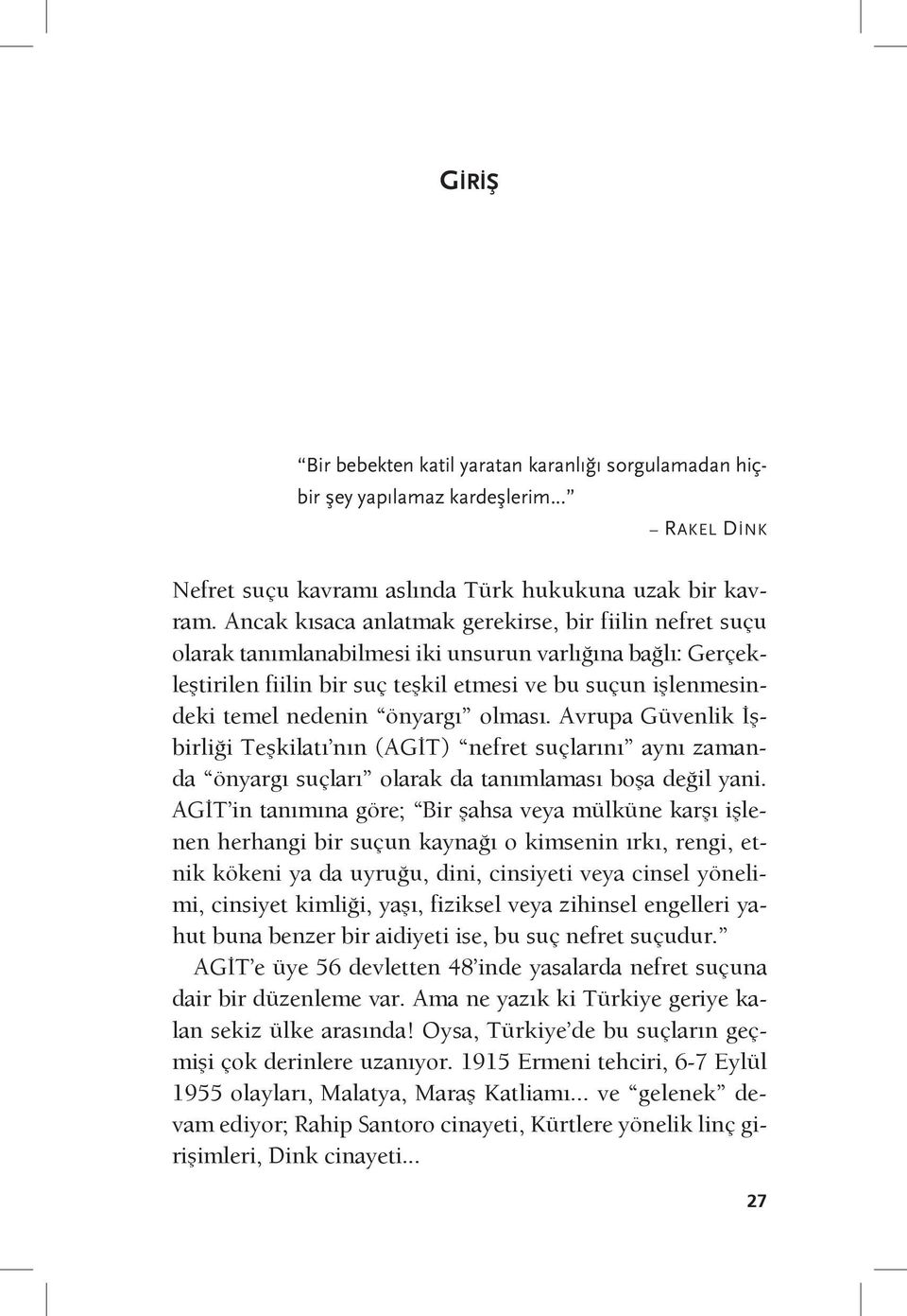 önyargı olması. Avrupa Güvenlik İşbirliği Teşkilatı nın (AGİT) nefret suçlarını aynı zamanda önyargı suçları olarak da tanımlaması boşa değil yani.