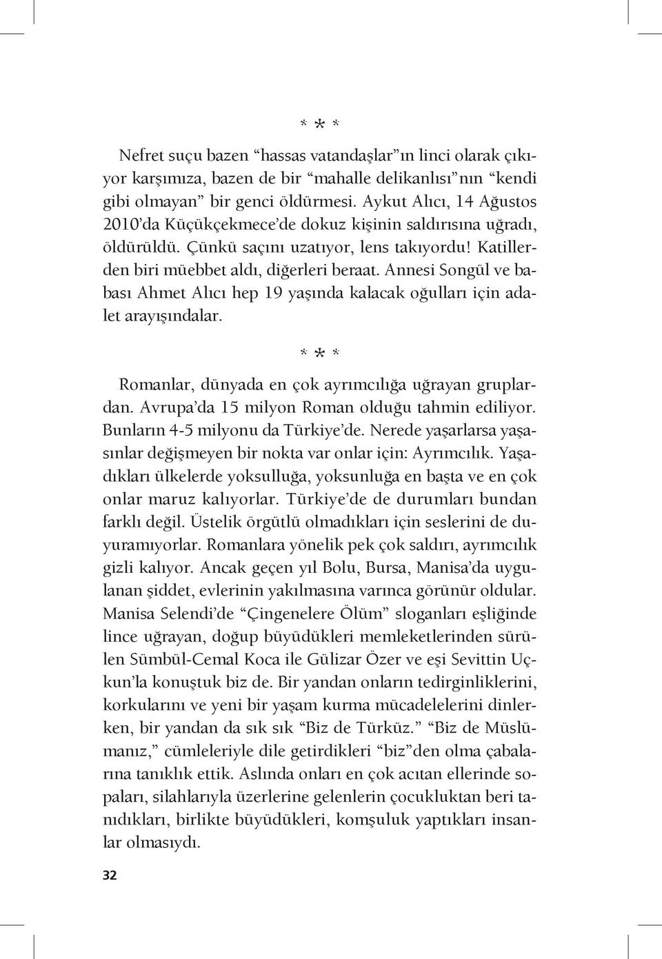 Annesi Songül ve babası Ahmet Alıcı hep 19 yaşında kalacak oğulları için adalet arayışındalar. * * * Romanlar, dünyada en çok ayrımcılığa uğrayan gruplardan.