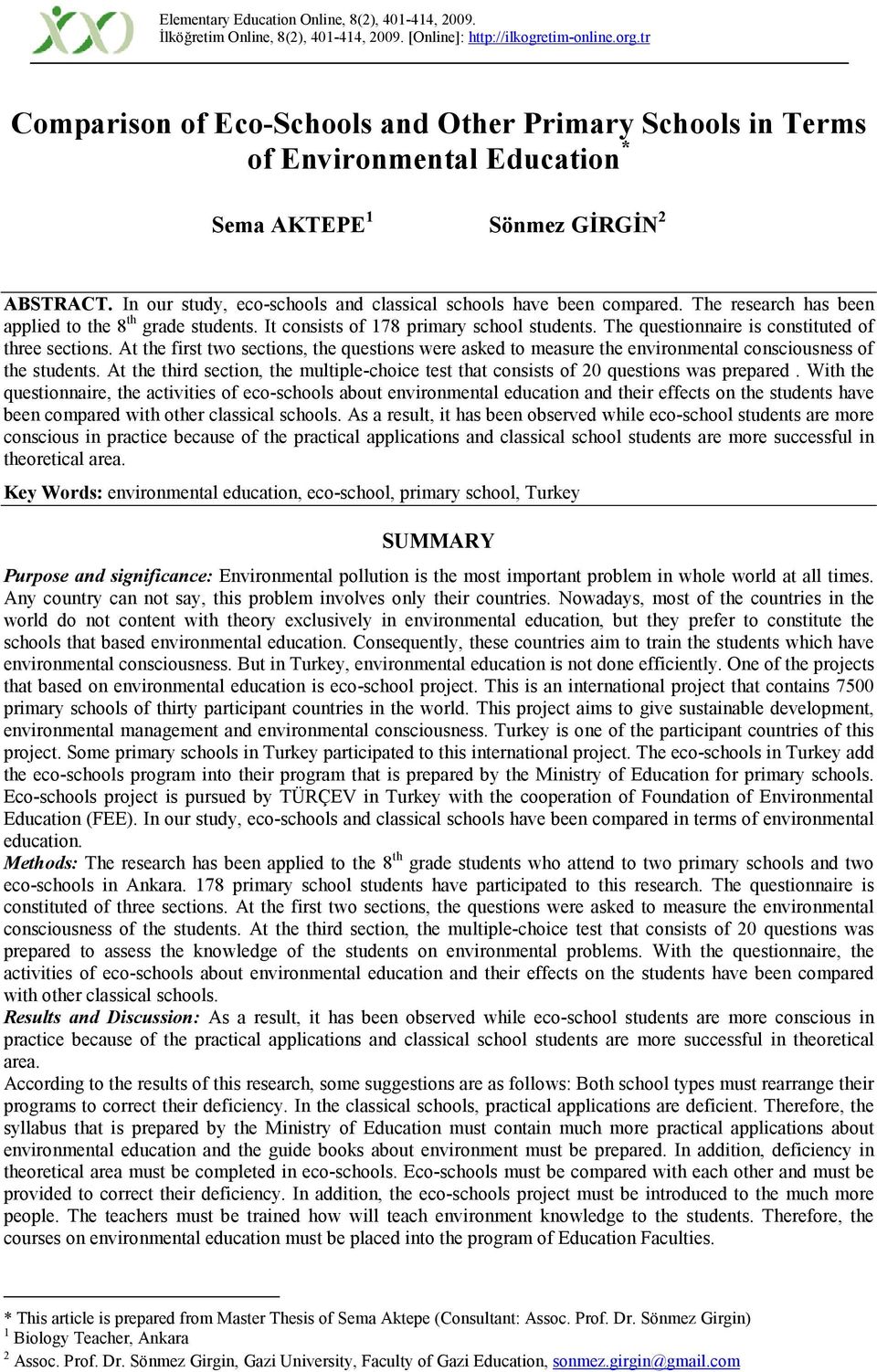 The research has been applied to the 8 th grade students. It consists of 178 primary school students. The questionnaire is constituted of three sections.