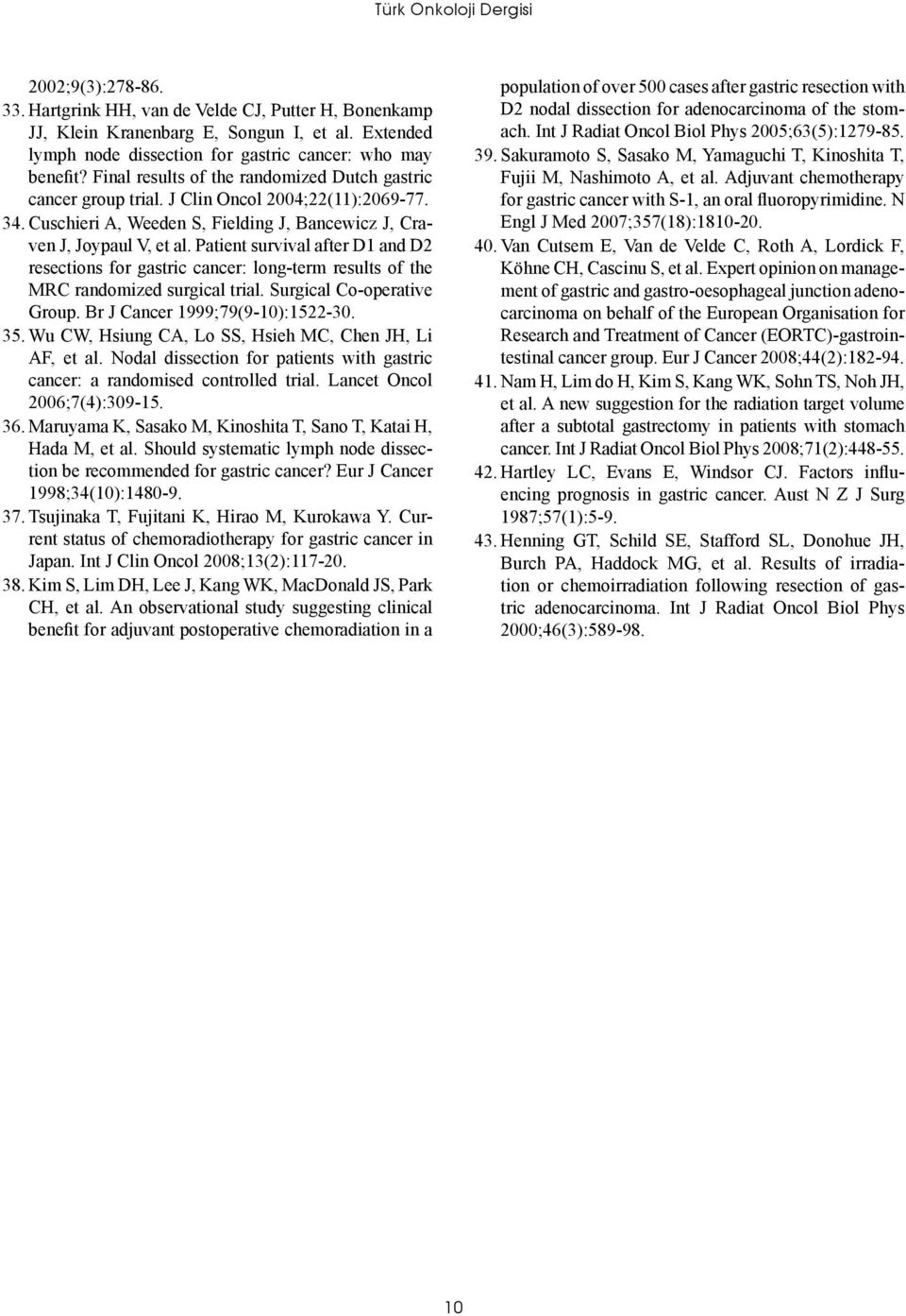 Cuschieri A, Weeden S, Fielding J, Bancewicz J, Craven J, Joypaul V, et al. Patient survival after D1 and D2 resections for gastric cancer: long-term results of the MRC randomized surgical trial.