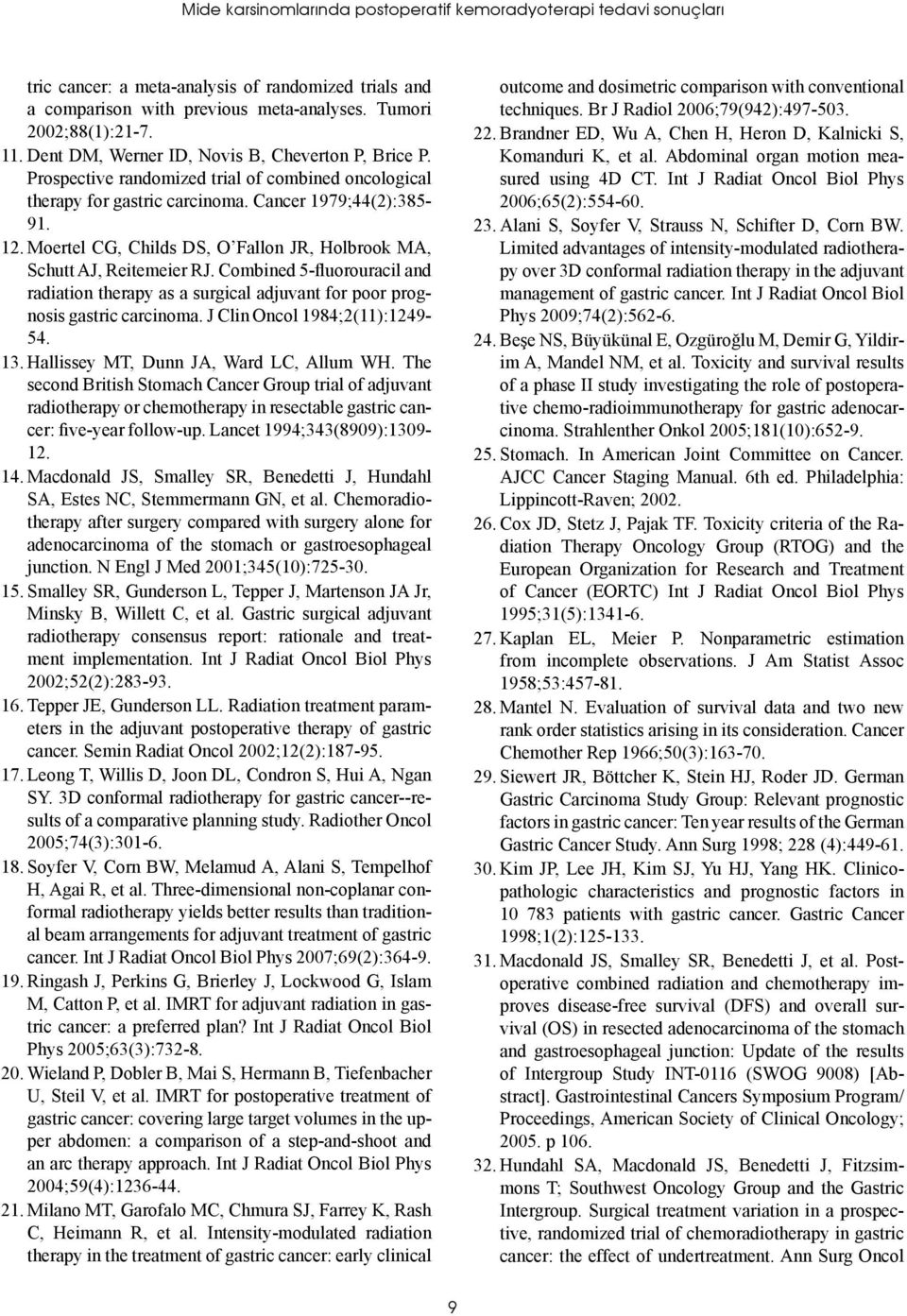 Moertel CG, Childs DS, O Fallon JR, Holbrook MA, Schutt AJ, Reitemeier RJ. Combined 5-fluorouracil and radiation therapy as a surgical adjuvant for poor prognosis gastric carcinoma.