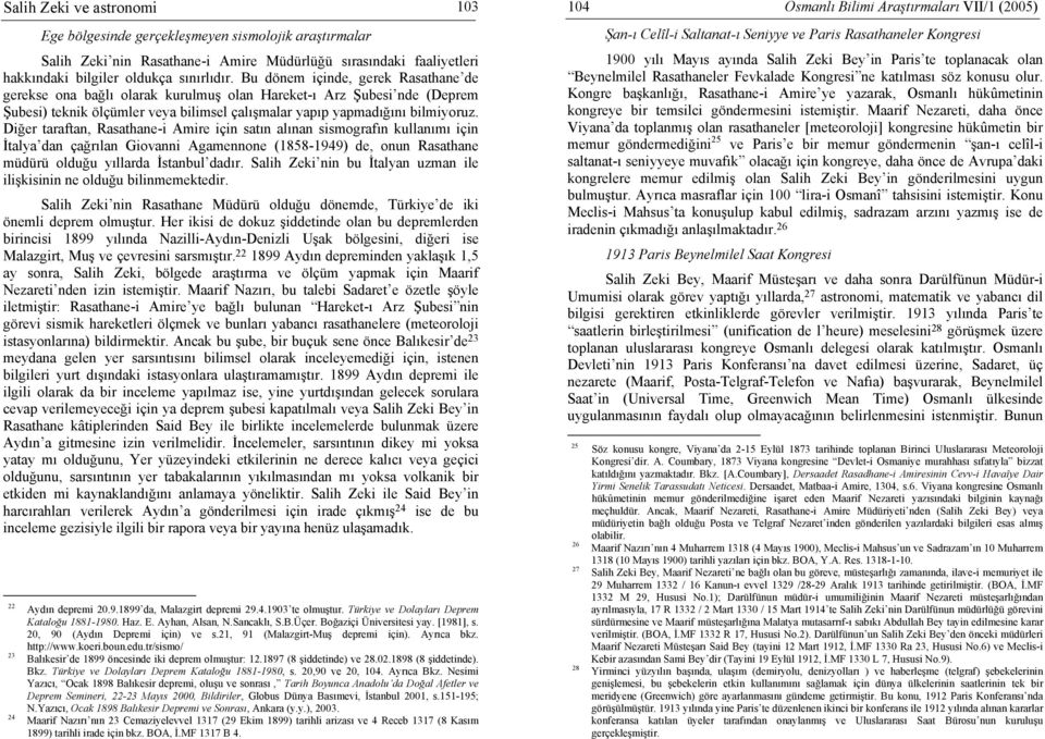 Diğer taraftan, Rasathane-i Amire için satın alınan sismografın kullanımı için İtalya dan çağrılan Giovanni Agamennone (1858-1949) de, onun Rasathane müdürü olduğu yıllarda İstanbul dadır.