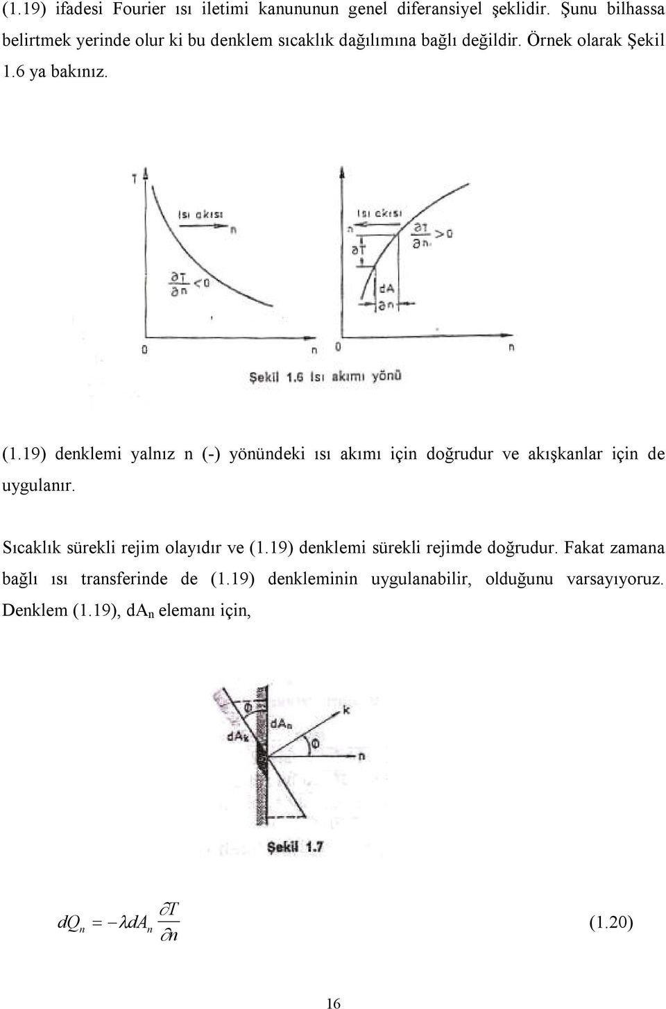 9) denklemi yalnız n (-) yönündeki ısı akımı için doğrudur ve akışkanlar için de uygulanır.