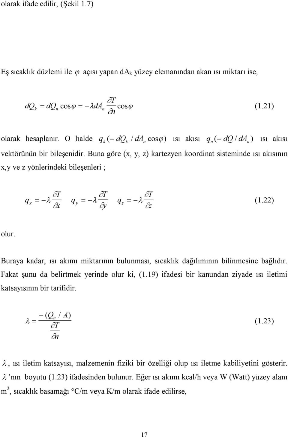 Buna göre (x, y, z) kartezyen koordinat sisteminde ısı akısının x,y ve z yönlerindeki bileşenleri ; n n T q x x T q y y T q z z (.) olur.