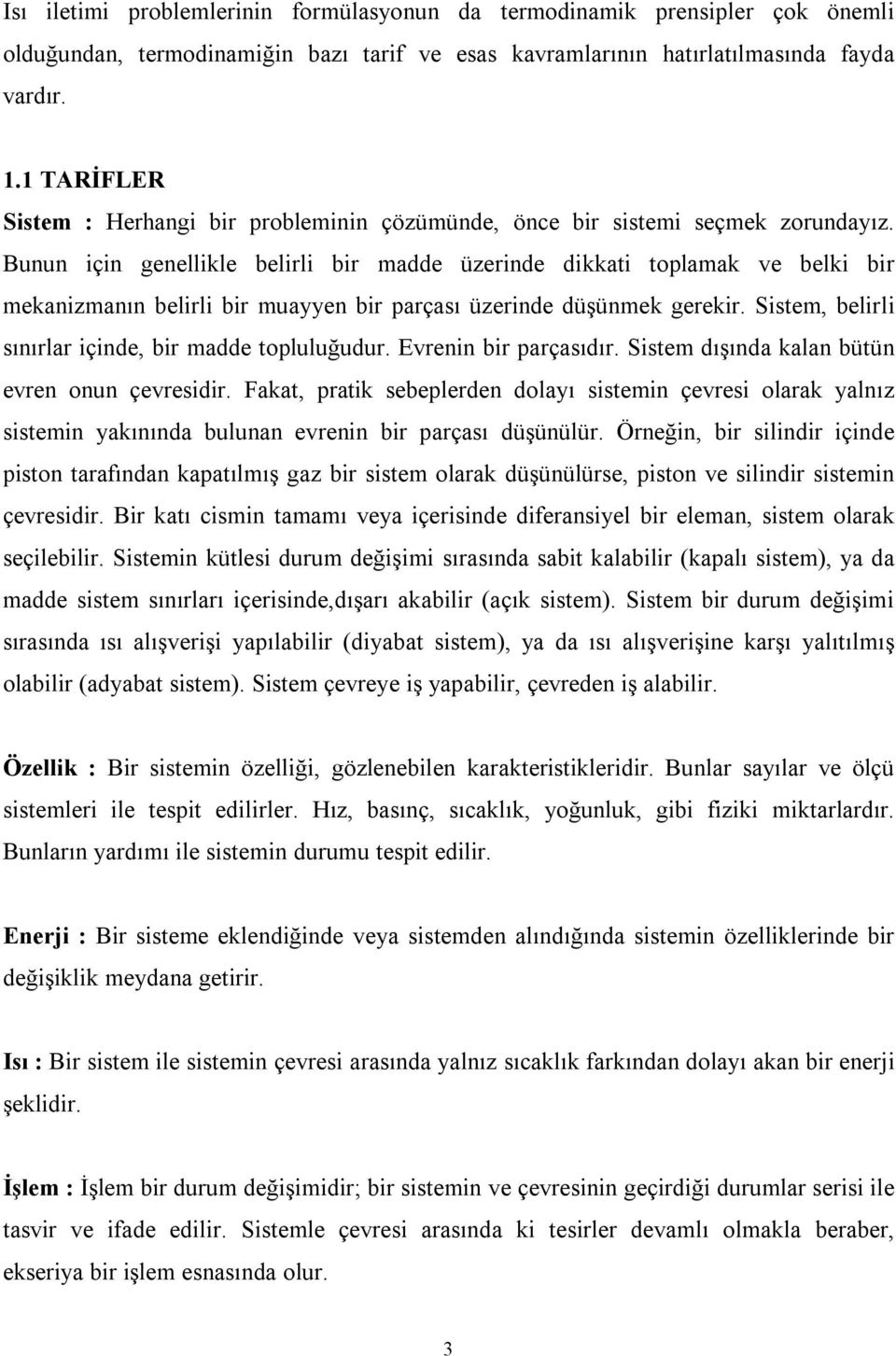 Bunun için genellikle belirli bir madde üzerinde dikkati toplamak ve belki bir mekanizmanın belirli bir muayyen bir parçası üzerinde düşünmek gerekir.