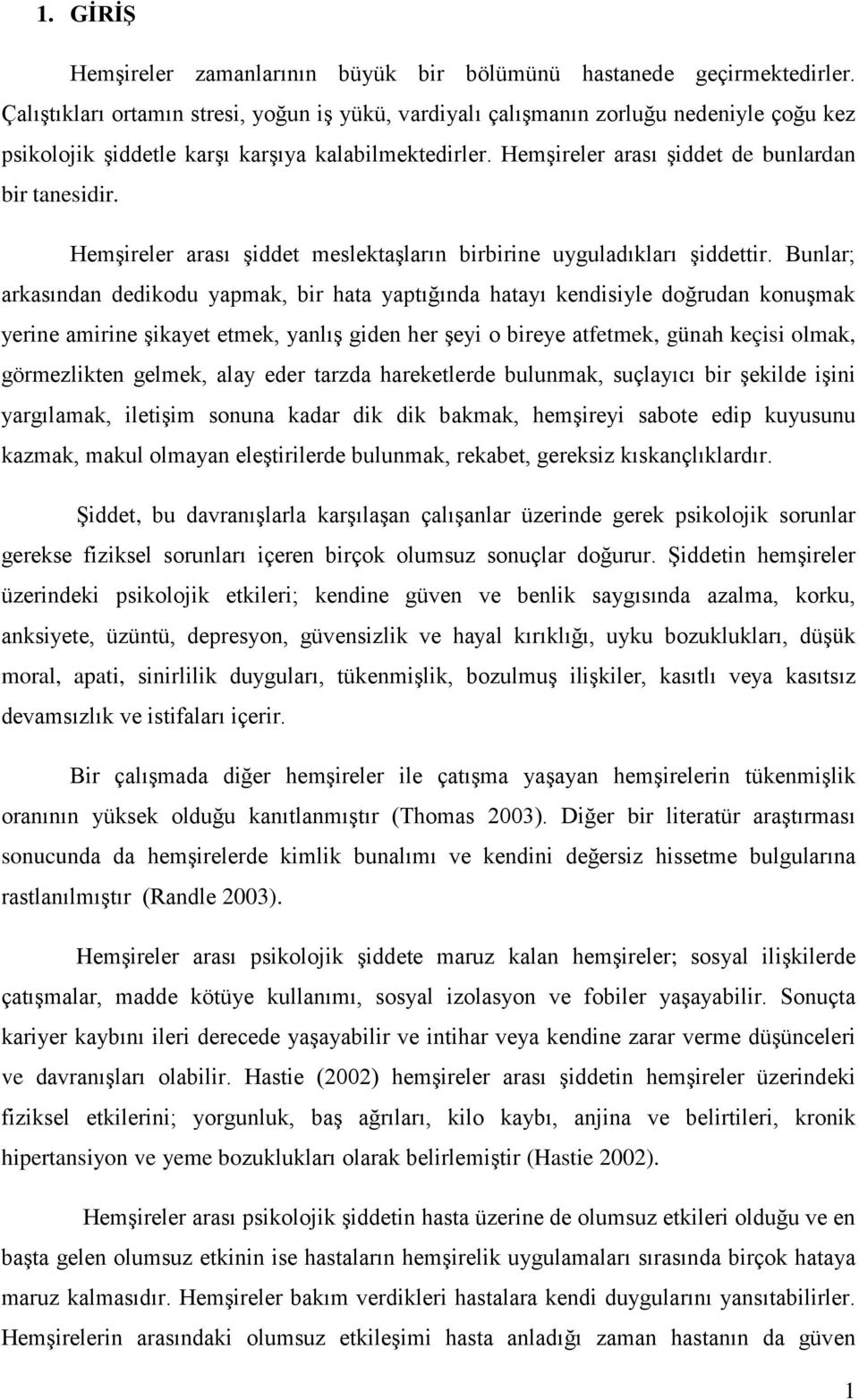 Hemşireler arası şiddet meslektaşların birbirine uyguladıkları şiddettir.