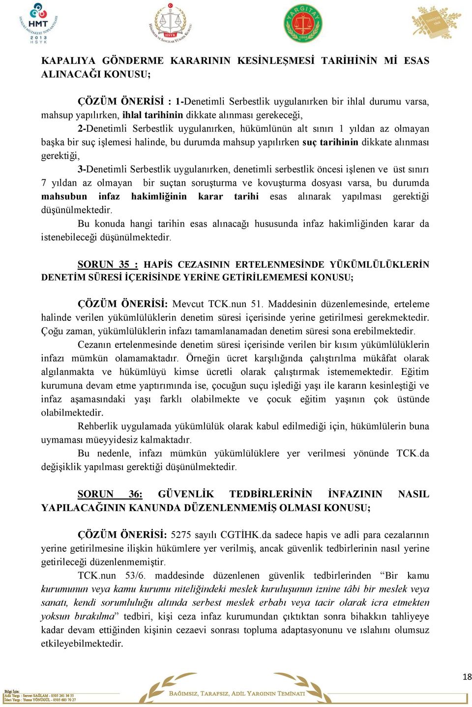 gerektiği, 3-Denetimli Serbestlik uygulanırken, denetimli serbestlik öncesi işlenen ve üst sınırı 7 yıldan az olmayan bir suçtan soruşturma ve kovuşturma dosyası varsa, bu durumda mahsubun infaz