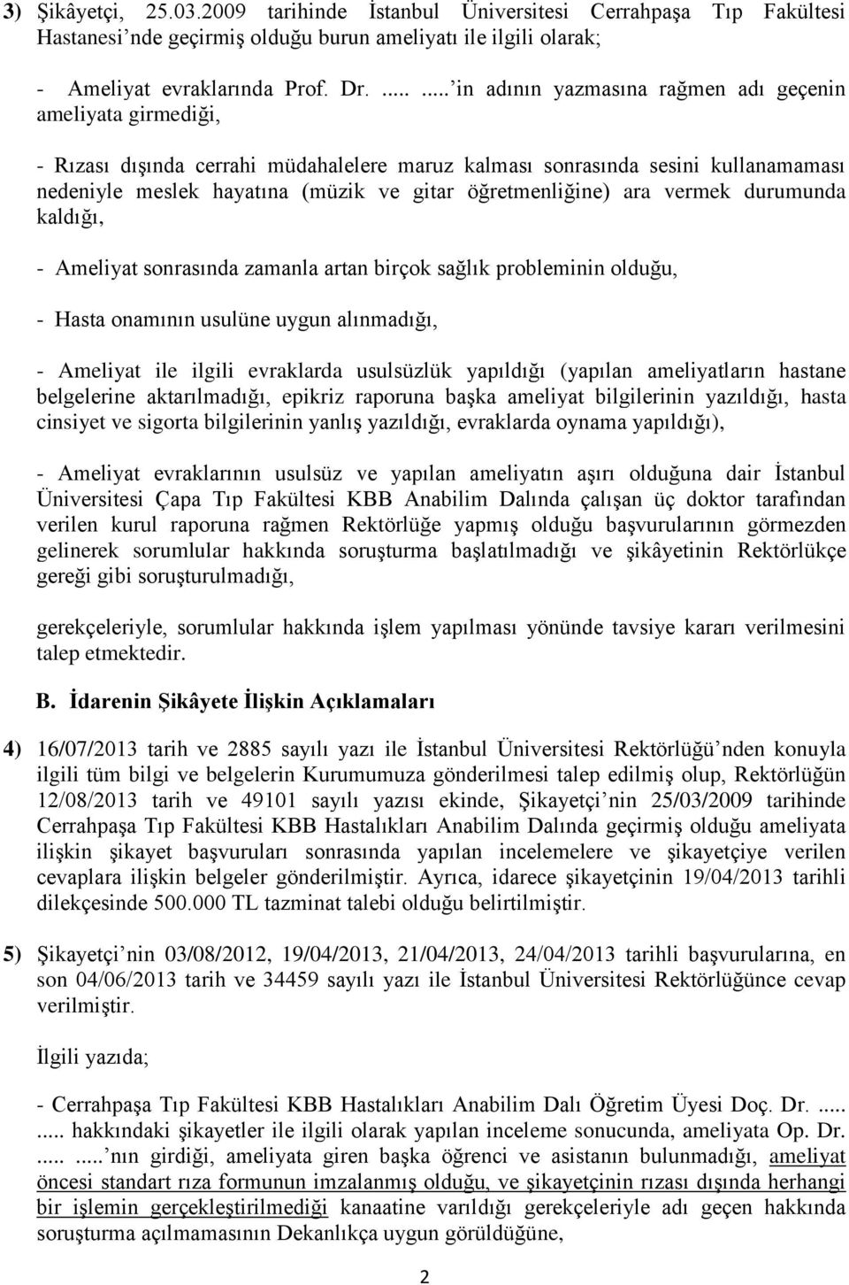 öğretmenliğine) ara vermek durumunda kaldığı, - Ameliyat sonrasında zamanla artan birçok sağlık probleminin olduğu, - Hasta onamının usulüne uygun alınmadığı, - Ameliyat ile ilgili evraklarda