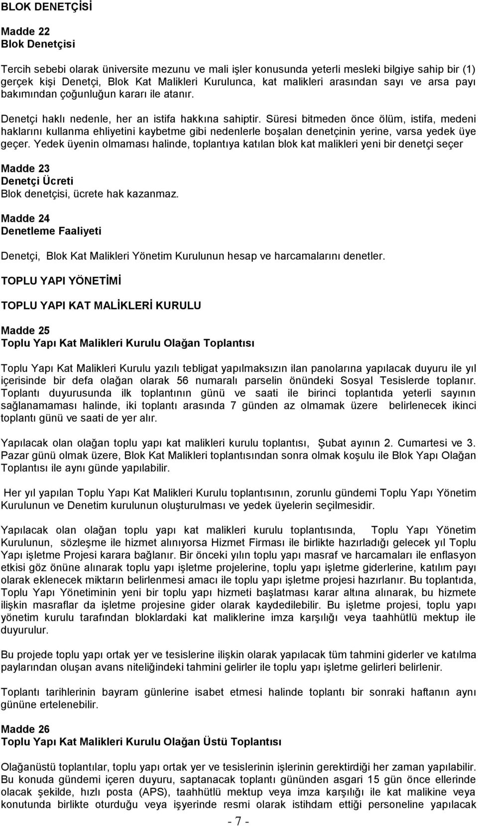 Süresi bitmeden önce ölüm, istifa, medeni haklarını kullanma ehliyetini kaybetme gibi nedenlerle boşalan denetçinin yerine, varsa yedek üye geçer.