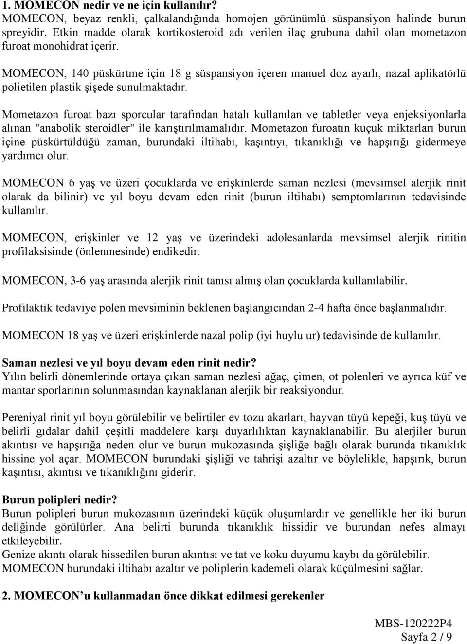 MOMECON, 140 püskürtme için 18 g süspansiyon içeren manuel doz ayarlı, nazal aplikatörlü polietilen plastik şişede sunulmaktadır.