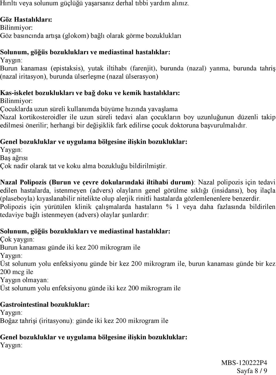 (farenjit), burunda (nazal) yanma, burunda tahriş (nazal iritasyon), burunda ülserleşme (nazal ülserasyon) Kas-iskelet bozuklukları ve bağ doku ve kemik hastalıkları: Bilinmiyor: Çocuklarda uzun