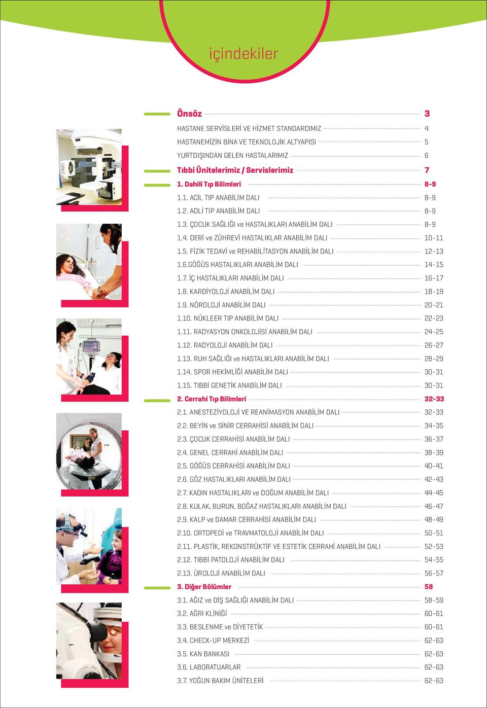 GÖĞÜS HASTALIKLARI ANABİLİM DALI 1.7. İÇ HASTALIKLARI ANABİLİM DALI 1.8. KARDİYOLOJİ ANABİLİM DALI 1.9. NÖROLOJİ ANABİLİM DALI 1.10. NÜKLEER TIP ANABİLİM DALI 1.11.