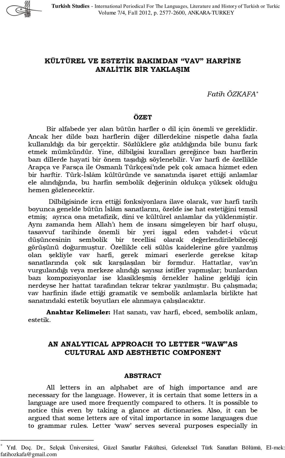 Ancak her dilde bazı harflerin diğer dillerdekine nispetle daha fazla kullanıldığı da bir gerçektir. Sözlüklere göz atıldığında bile bunu fark etmek mümkündür.