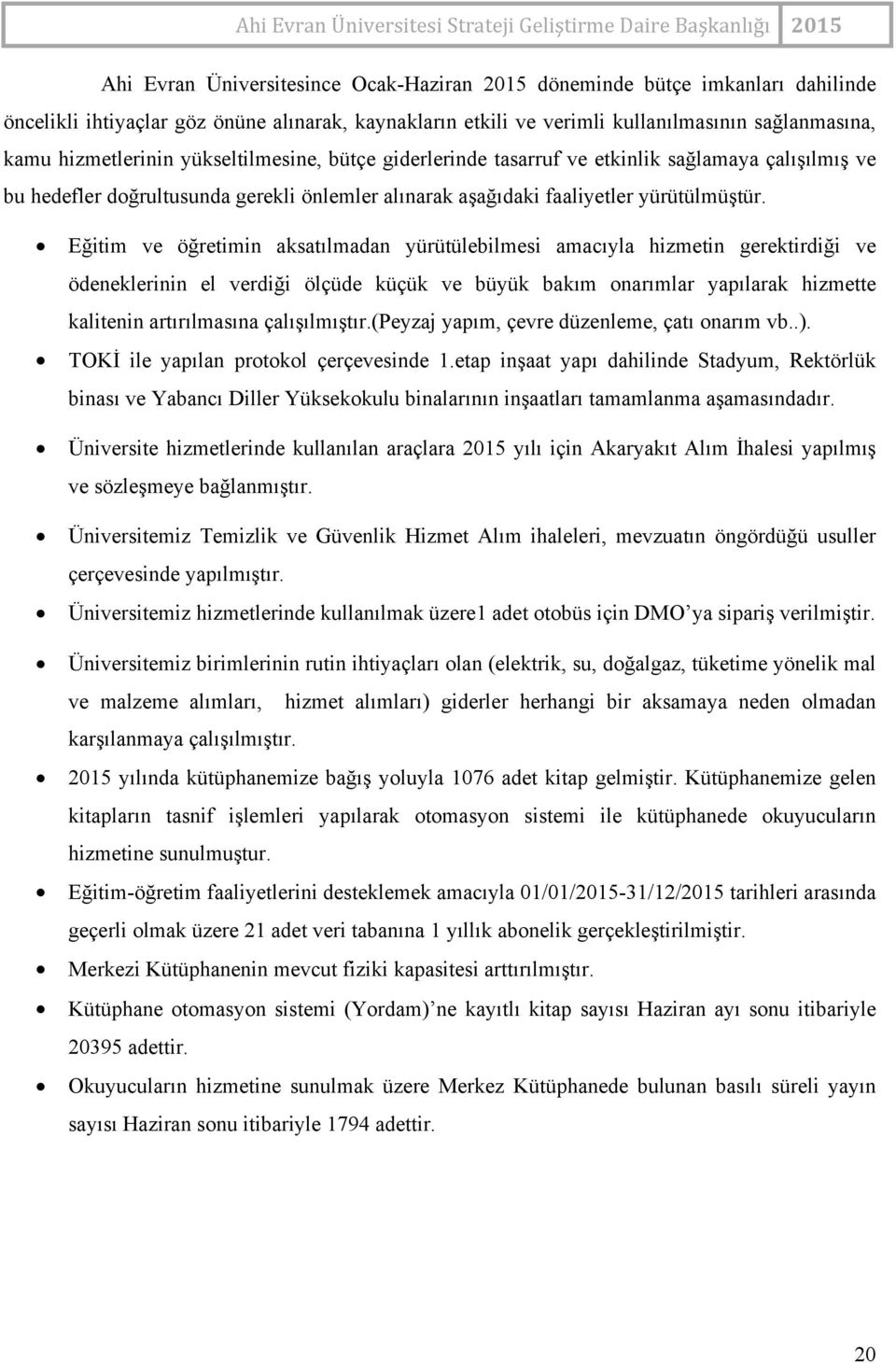 Eğitim ve öğretimin aksatılmadan yürütülebilmesi amacıyla hizmetin gerektirdiği ve ödeneklerinin el verdiği ölçüde küçük ve büyük bakım onarımlar yapılarak hizmette kalitenin artırılmasına