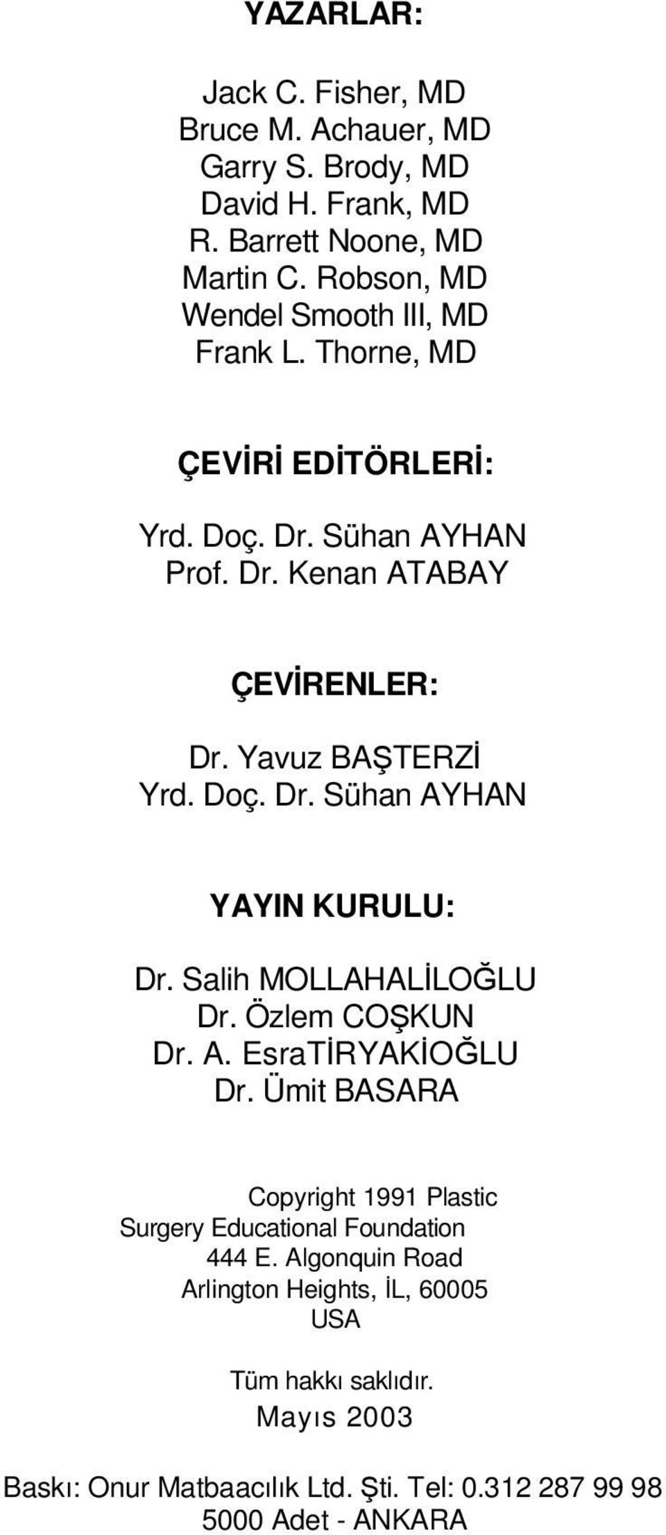 Yavuz BAŞTERZİ Yrd. Doç. Dr. Sühan AYHAN YAYIN KURULU: Dr. Salih MOLLAHALİLOĞLU Dr. Özlem COŞKUN Dr. A. EsraTİRYAKİOĞLU Dr.