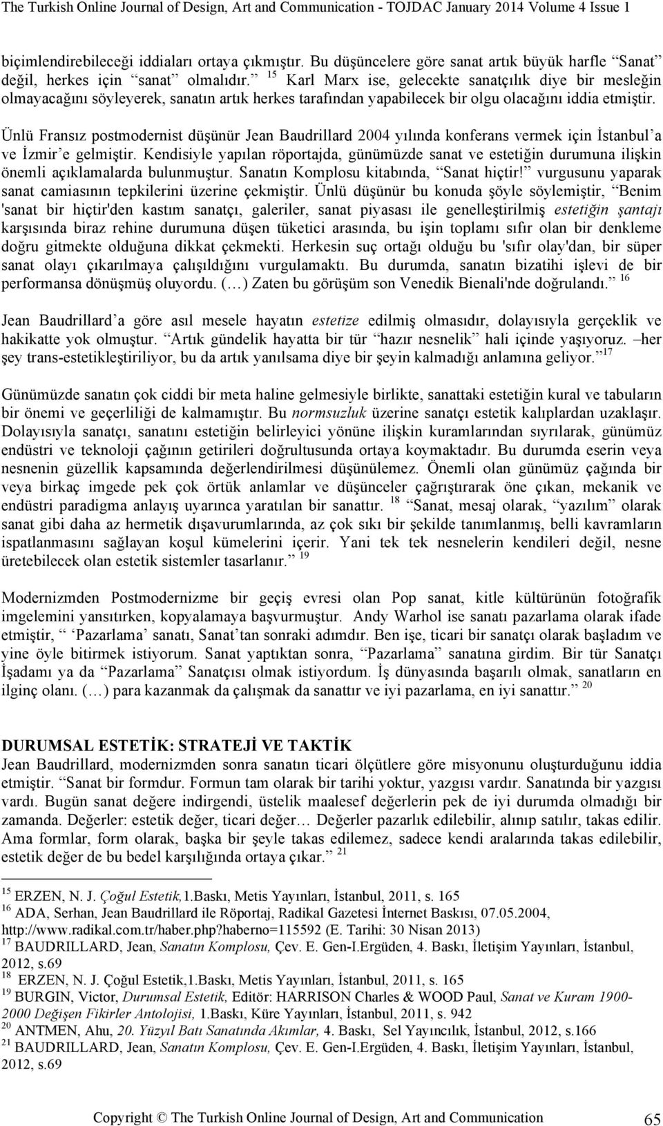 Ünlü Fransız postmodernist düşünür Jean Baudrillard 2004 yılında konferans vermek için İstanbul a ve İzmir e gelmiştir.