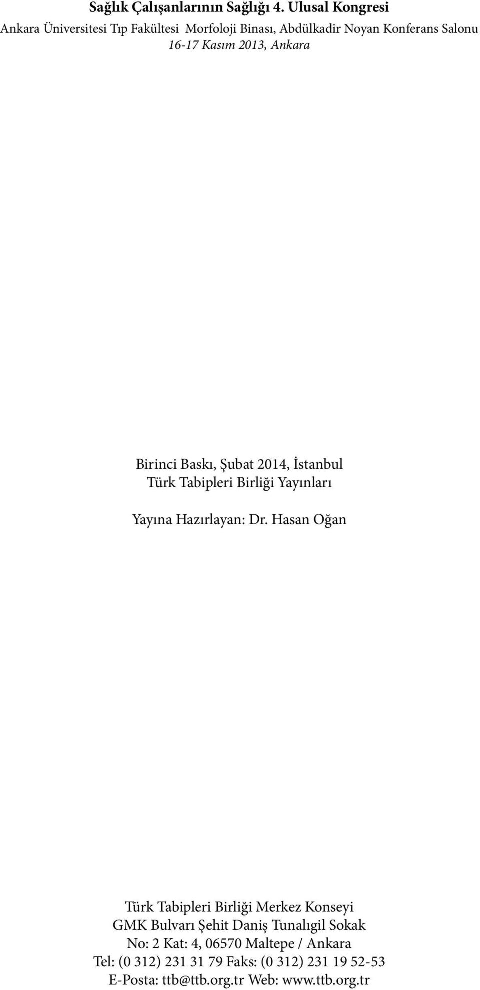 2013, Ankara Birinci Baskı, Şubat 2014, İstanbul Türk Tabipleri Birliği Yayınları Yayına Hazırlayan: Dr.