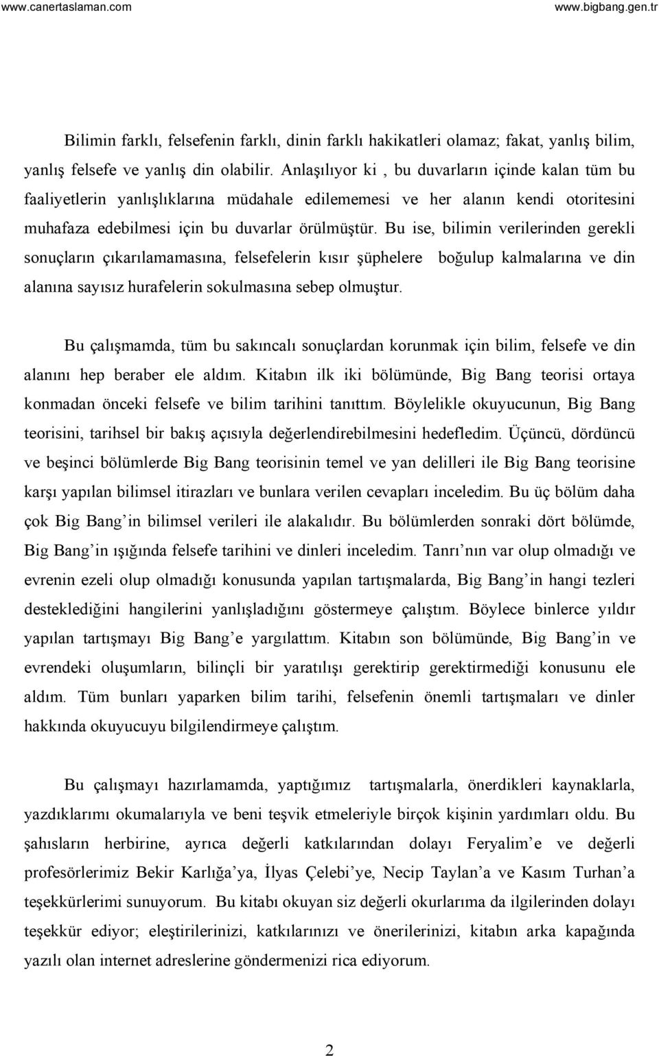 Bu ise, bilimin verilerinden gerekli sonuçların çıkarılamamasına, felsefelerin kısır şüphelere boğulup kalmalarına ve din alanına sayısız hurafelerin sokulmasına sebep olmuştur.