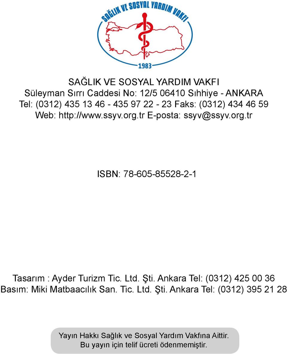 Ltd. Şti. Ankara Tel: (0312) 425 00 36 Basım: Miki Matbaacılık San. Tic. Ltd. Şti. Ankara Tel: (0312) 395 21 28 Yayın Hakkı Sağlık ve Sosyal Yardım Vakfına Aittir.