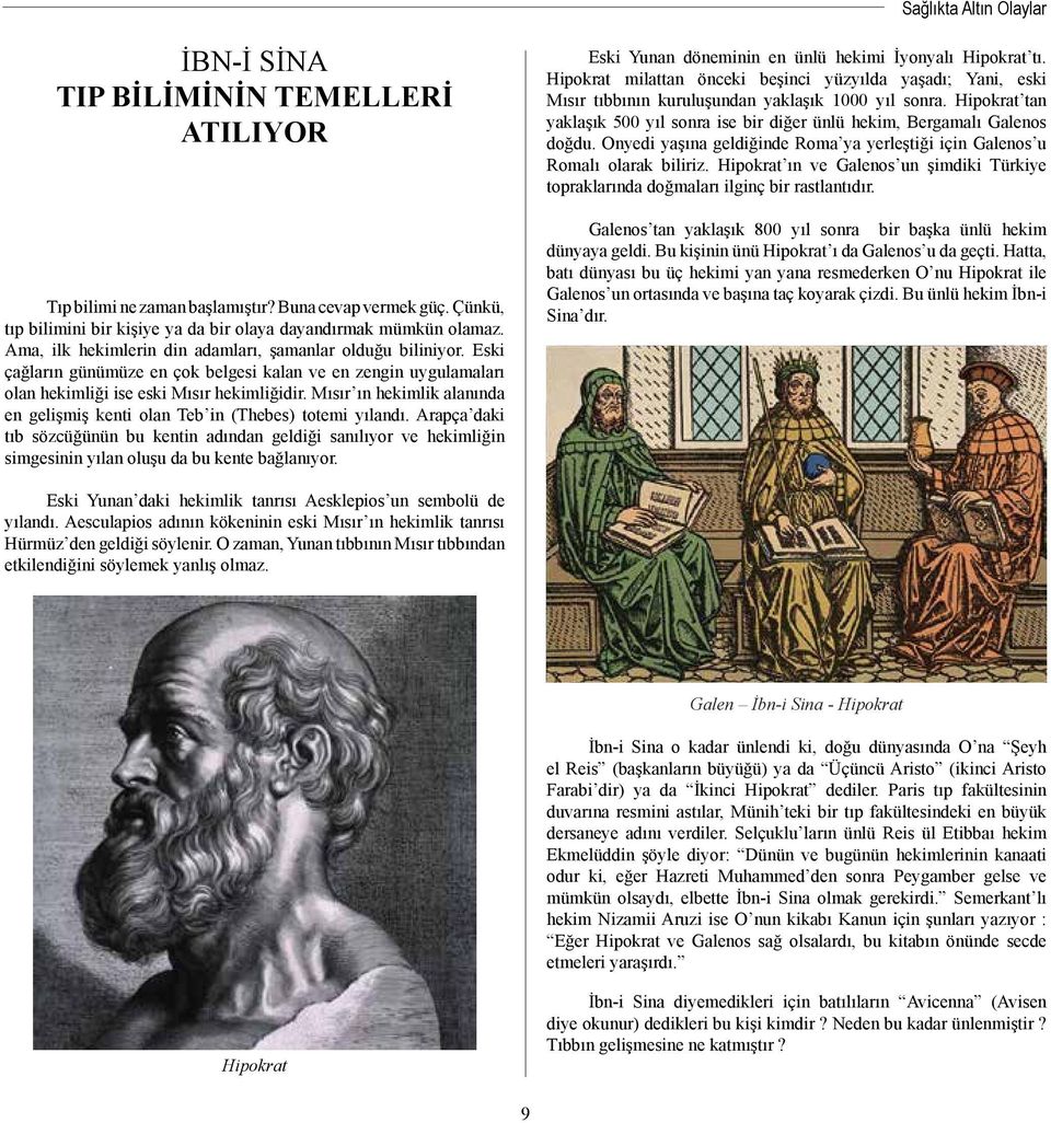 Mısır ın hekimlik alanında en gelişmiş kenti olan Teb in (Thebes) totemi yılandı.