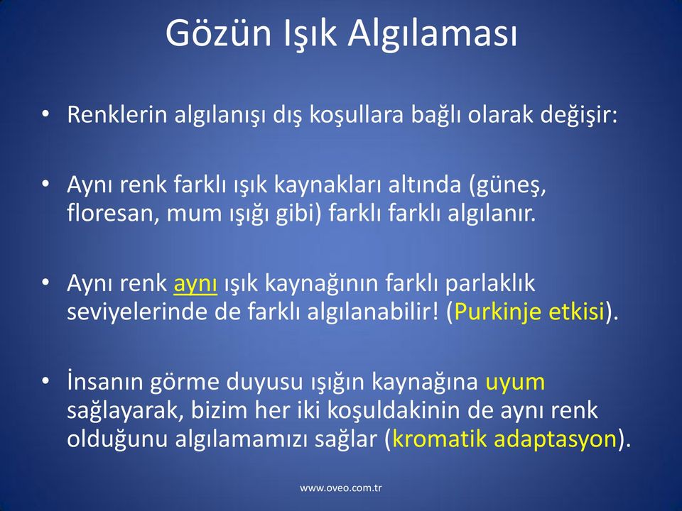 Aynı renk aynı ışık kaynağının farklı parlaklık seviyelerinde de farklı algılanabilir! (Purkinje etkisi).