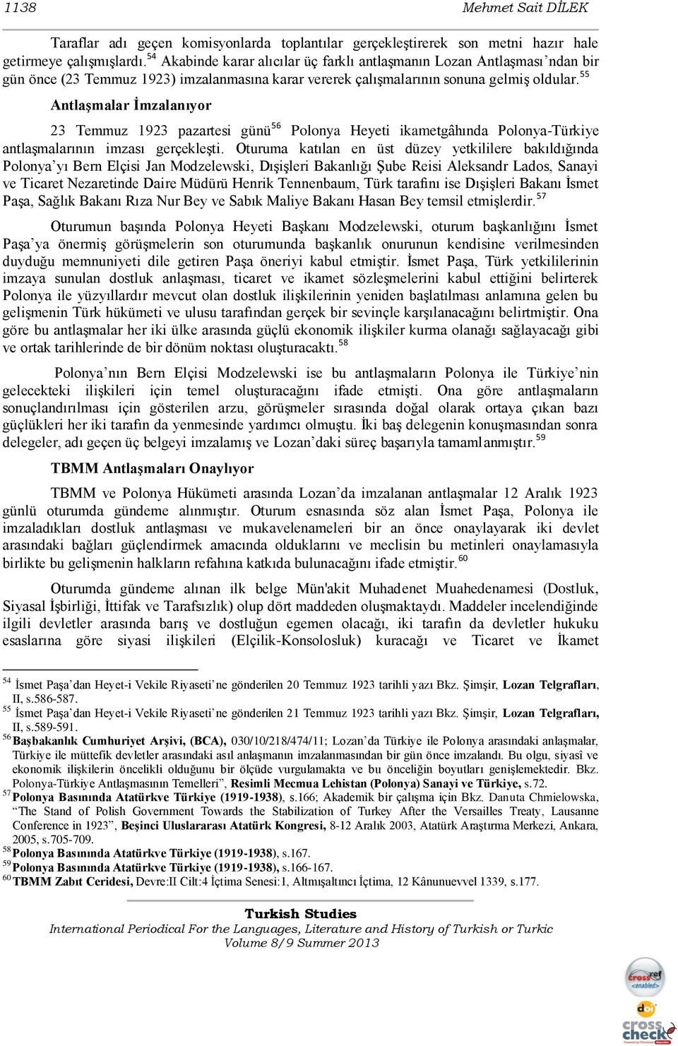 55 Antlaşmalar İmzalanıyor 23 Temmuz 1923 pazartesi günü 56 Polonya Heyeti ikametgâhında Polonya-Türkiye antlaģmalarının imzası gerçekleģti.