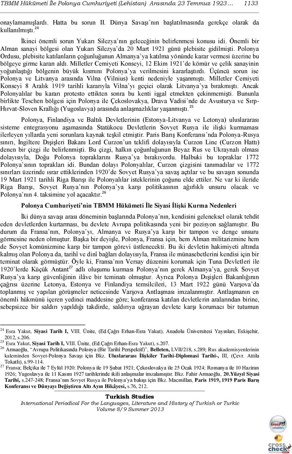 Polonya Ordusu, plebisite katılanların çoğunluğunun Almanya ya katılma yönünde karar vermesi üzerine bu bölgeye girme kararı aldı.