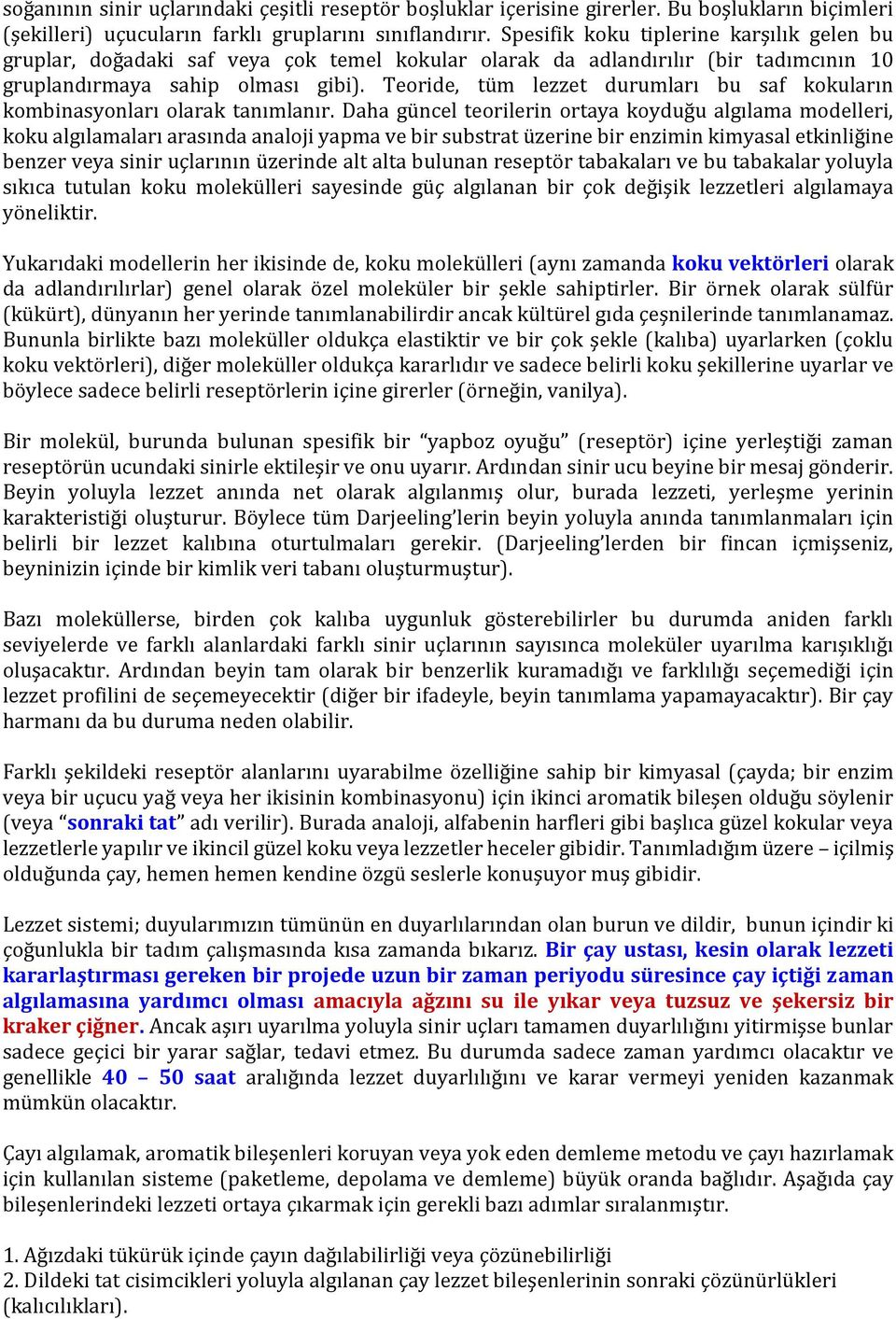 Teoride, tüm lezzet durumları bu saf kokuların kombinasyonları olarak tanımlanır.