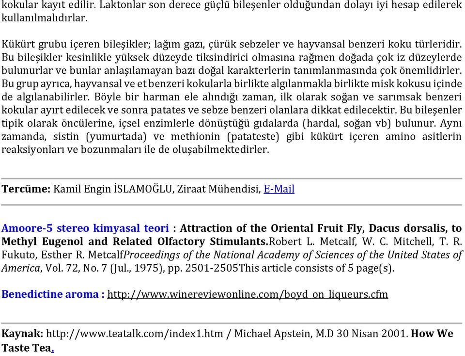 Bu bileşikler kesinlikle yüksek düzeyde tiksindirici olmasına rağmen doğada çok iz düzeylerde bulunurlar ve bunlar anlaşılamayan bazı doğal karakterlerin tanımlanmasında çok önemlidirler.