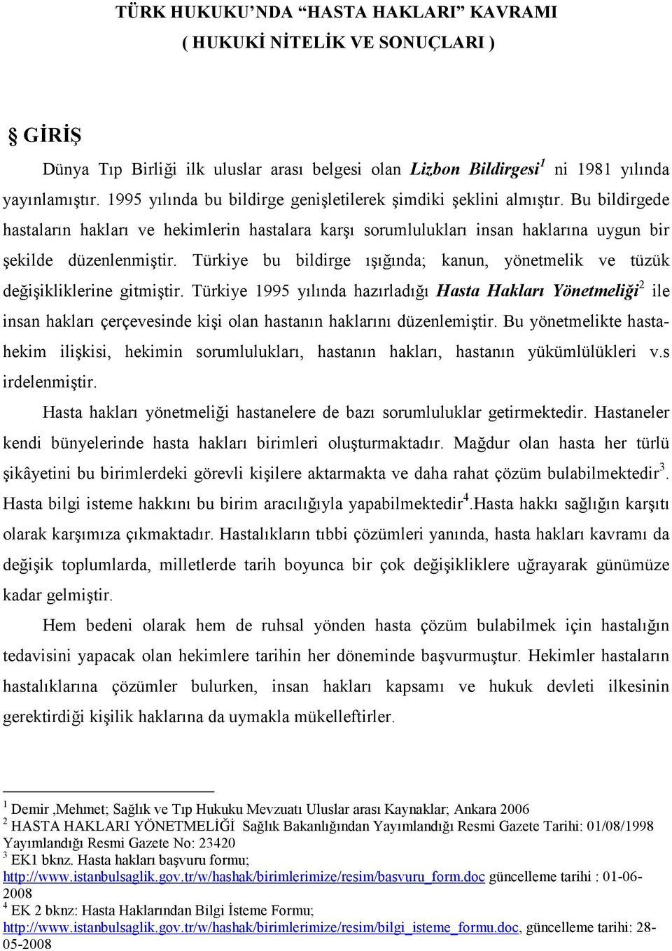 Türkiye bu bildirge ışığında; kanun, yönetmelik ve tüzük değişikliklerine gitmiştir.