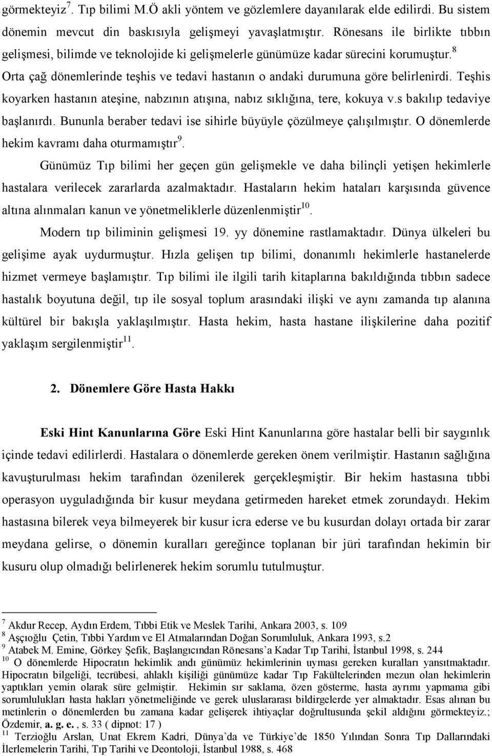 8 Orta çağ dönemlerinde teşhis ve tedavi hastanın o andaki durumuna göre belirlenirdi. Teşhis koyarken hastanın ateşine, nabzının atışına, nabız sıklığına, tere, kokuya v.