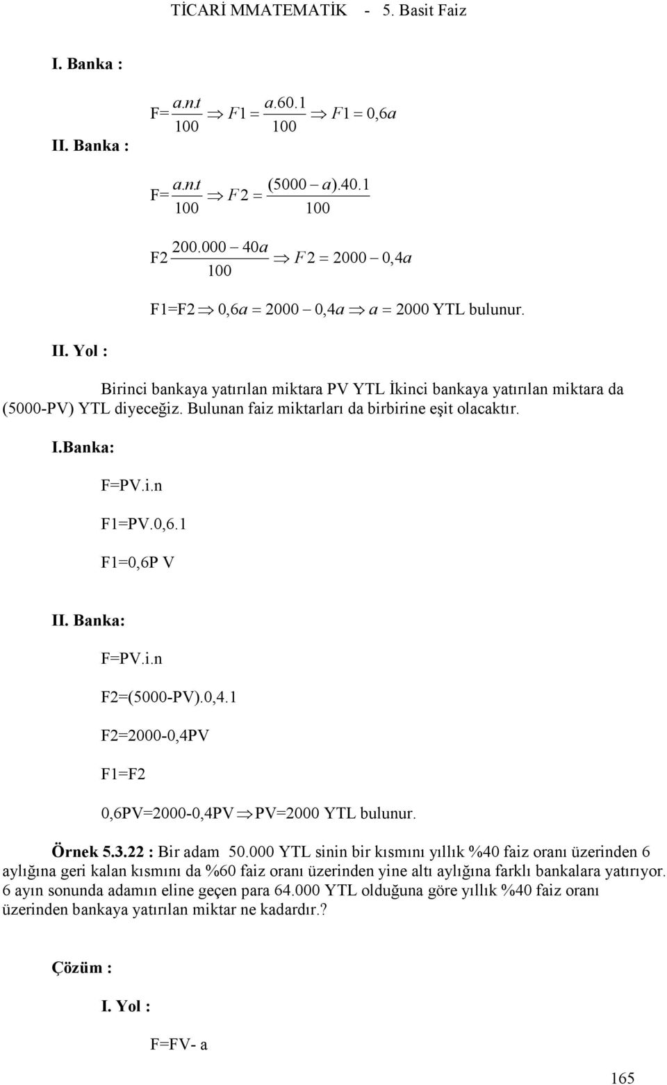 22 : Bir adam 50.000 YTL sinin bir kısmını yıllık %40 faiz oranı üzerinden 6 aylığına geri kalan kısmını da %60 faiz oranı üzerinden yine altı aylığına farklı bankalara yatırıyor.