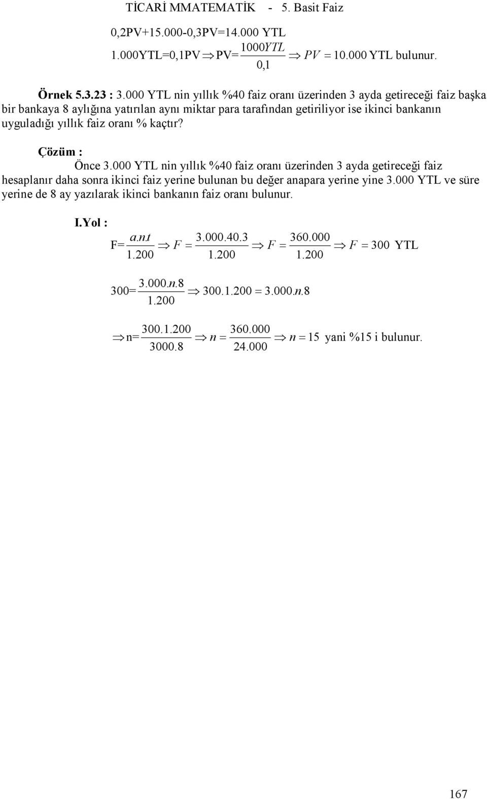 uyguladığı yıllık faiz oranı % kaçtır? Çözüm : Önce 3.