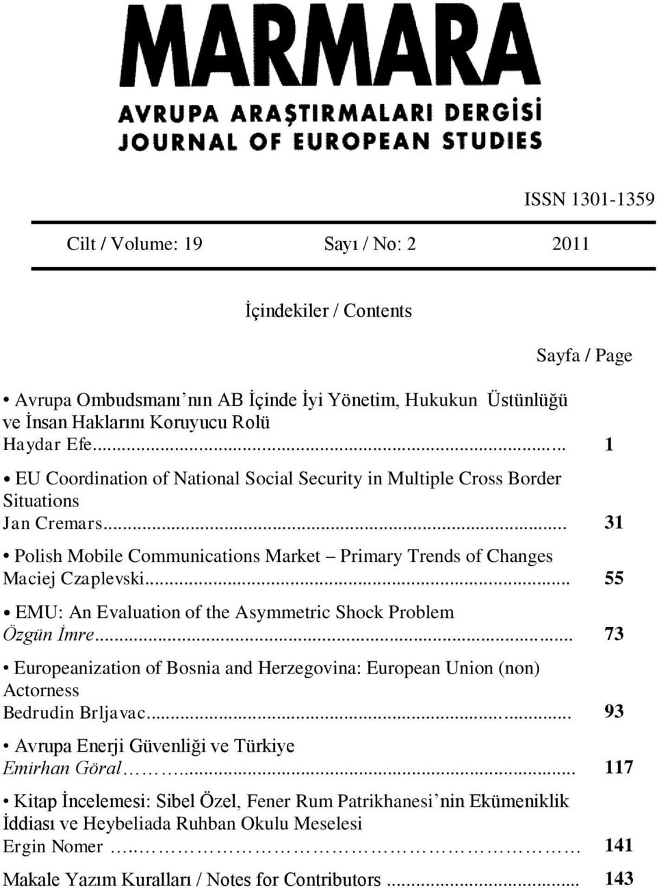 .. EMU: An Evaluation of the Asymmetric Shock Problem Özgün İmre... Europeanization of Bosnia and Herzegovina: European Union (non) Actorness Bedrudin Brljavac.