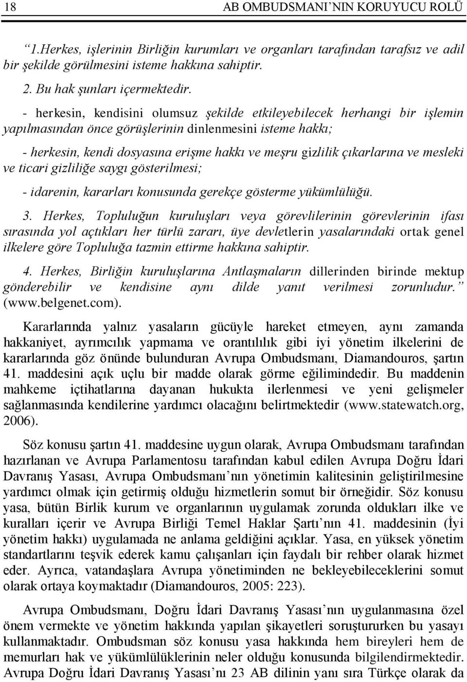 çıkarlarına ve mesleki ve ticari gizliliğe saygı gösterilmesi; - idarenin, kararları konusunda gerekçe gösterme yükümlülüğü. 3.