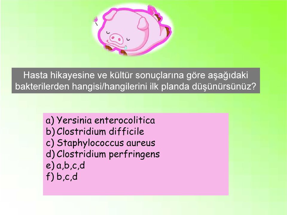 a) Yersinia enterocolitica b) Clostridium difficile c)