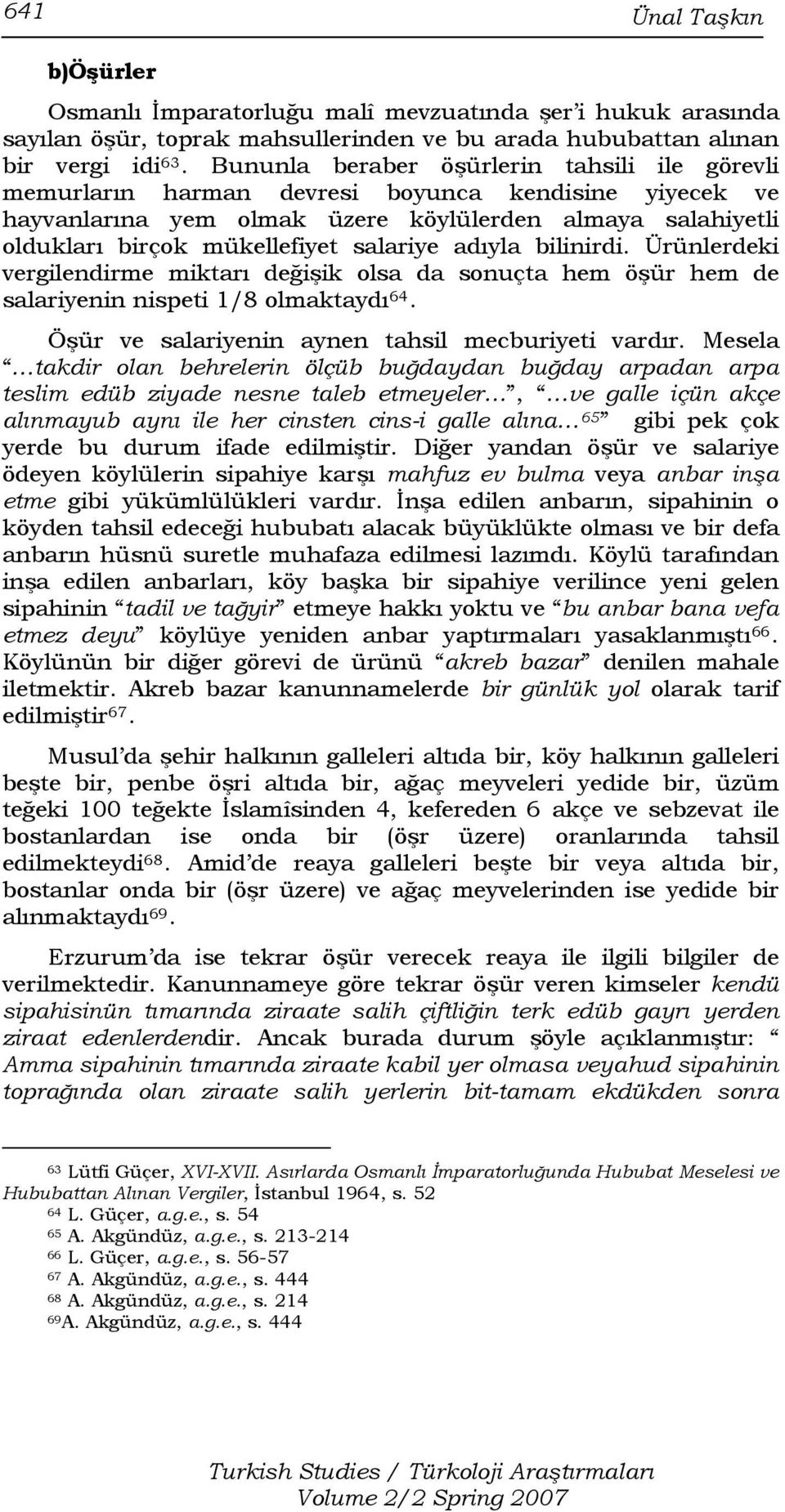 adıyla bilinirdi. Ürünlerdeki vergilendirme miktarı değişik olsa da sonuçta hem öşür hem de salariyenin nispeti 1/8 olmaktaydı 64. Öşür ve salariyenin aynen tahsil mecburiyeti vardır.