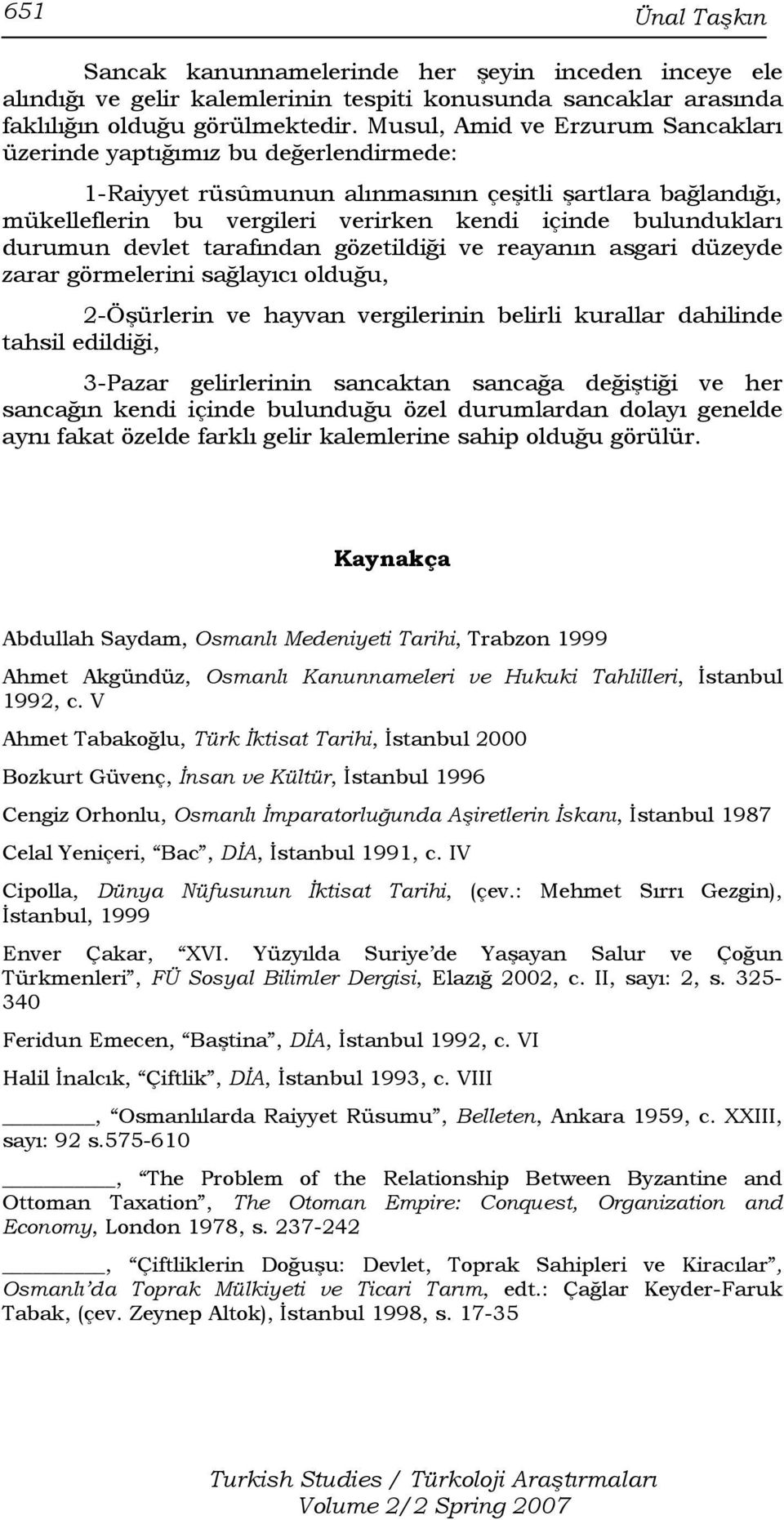 durumun devlet tarafından gözetildiği ve reayanın asgari düzeyde zarar görmelerini sağlayıcı olduğu, 2-Öşürlerin ve hayvan vergilerinin belirli kurallar dahilinde tahsil edildiği, 3-Pazar