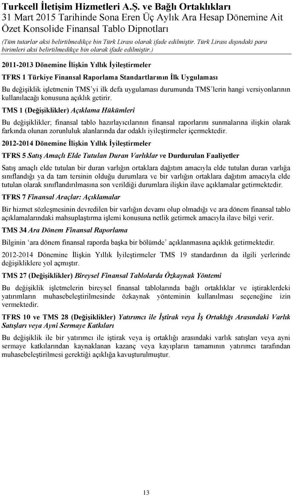 uygulaması durumunda TMS lerin hangi versiyonlarının kullanılacağı konusuna açıklık getirir.