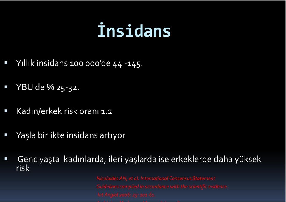 erkeklerde daha yüksek risk Nicolaides AN, et al.