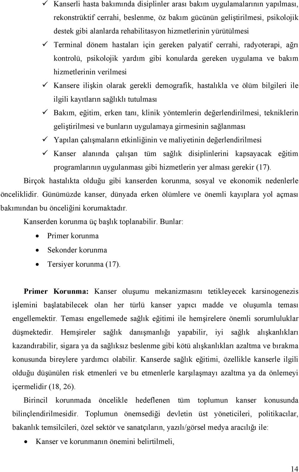 Kansere ilişkin olarak gerekli demografik, hastalıkla ve ölüm bilgileri ile ilgili kayıtların sağlıklı tutulması Bakım, eğitim, erken tanı, klinik yöntemlerin değerlendirilmesi, tekniklerin