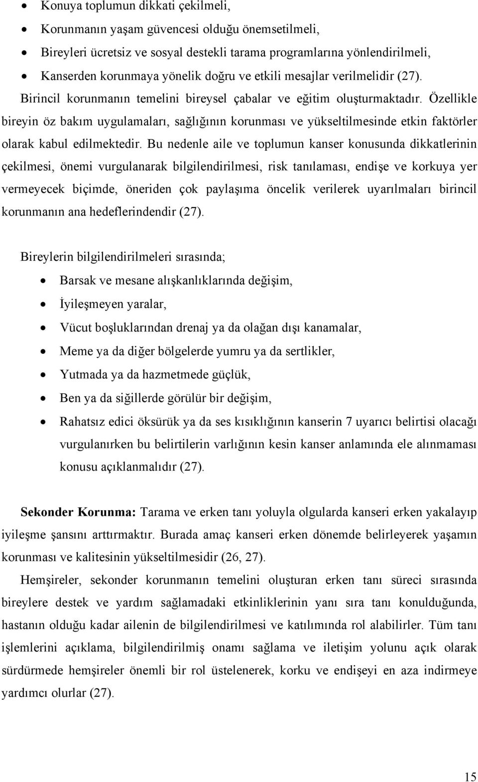 Özellikle bireyin öz bakım uygulamaları, sağlığının korunması ve yükseltilmesinde etkin faktörler olarak kabul edilmektedir.