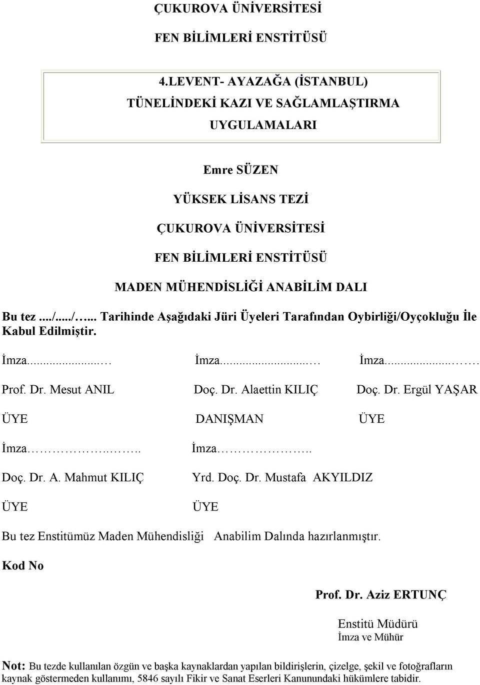 ../... Tarihinde Aşağıdaki Jüri Üyeleri Tarafından Oybirliği/Oyçokluğu İle Kabul Edilmiştir. İmza... İmza... İmza.... Prof. Dr. Mesut ANIL Doç. Dr. Alaettin KILIÇ Doç. Dr. Ergül YAŞAR ÜYE DANIŞMAN ÜYE İmza.