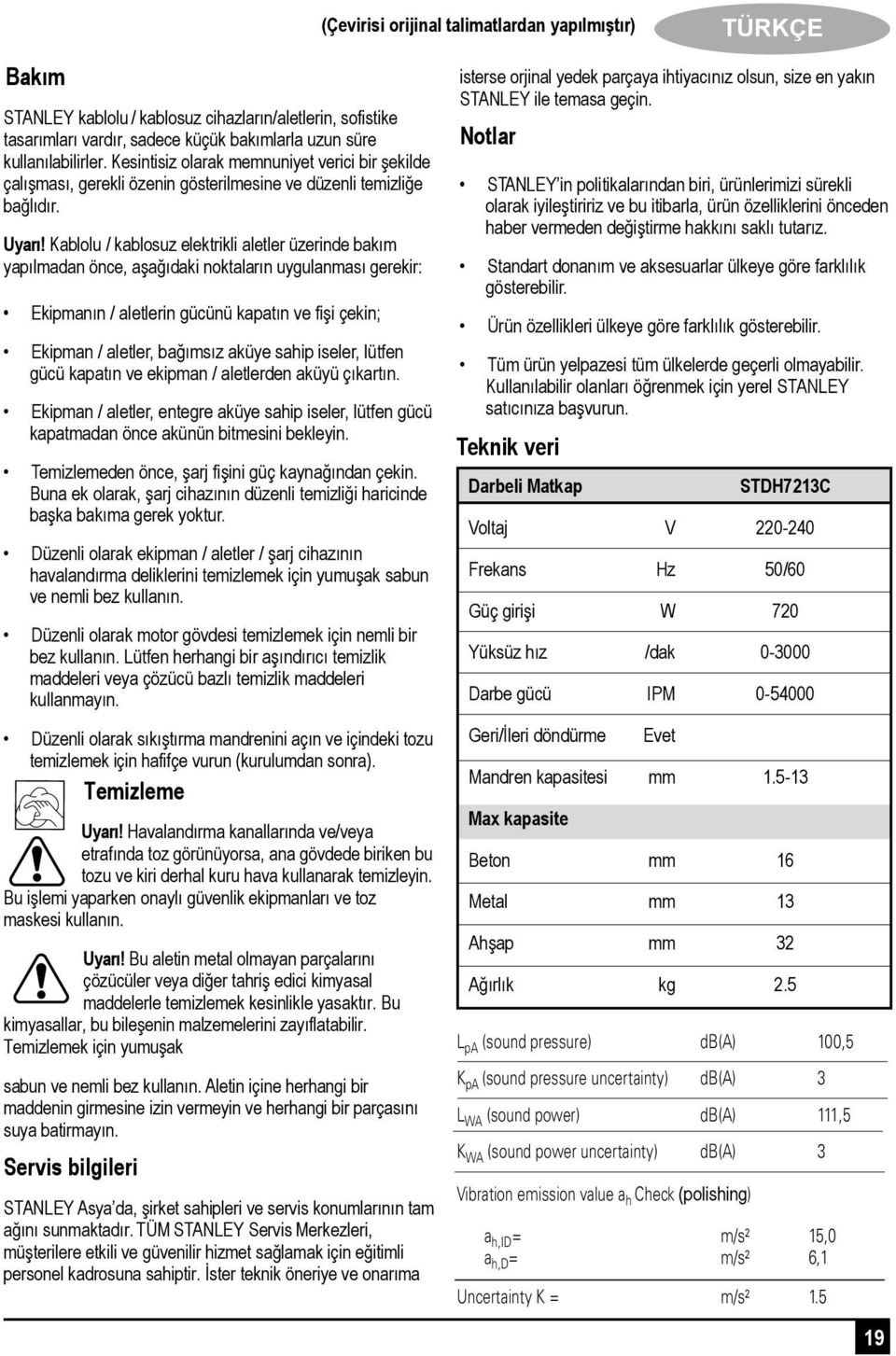 Kablolu / kablosuz elektrikli aletler üzerinde bakım yapılmadan önce, aşağıdaki noktaların uygulanması gerekir: Ekipmanın / aletlerin gücünü kapatın ve fişi çekin; Ekipman / aletler, bağımsız aküye