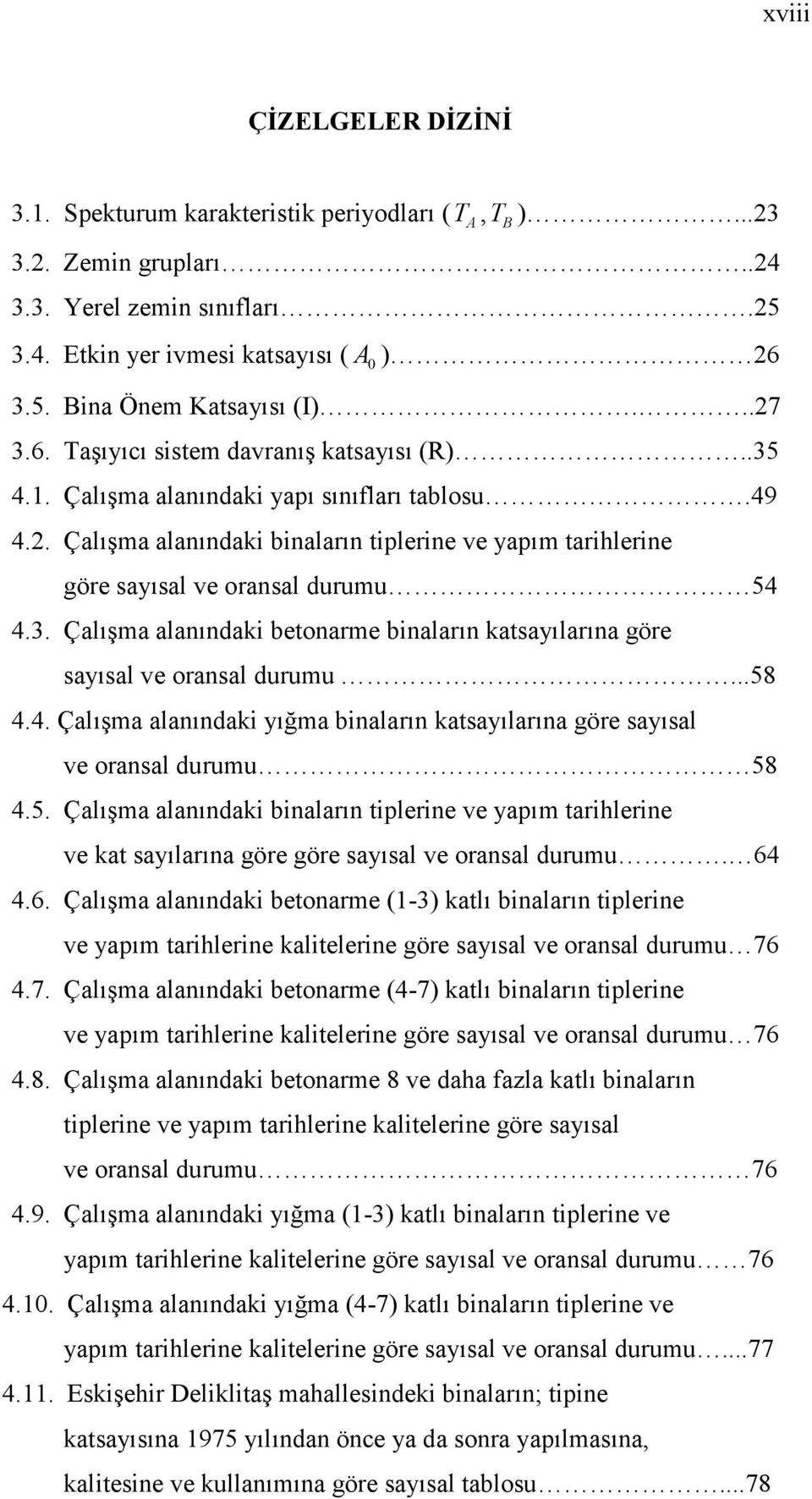 3. Çalışma alanındaki betonarme binaların katsayılarına göre sayısal ve oransal durumu...58